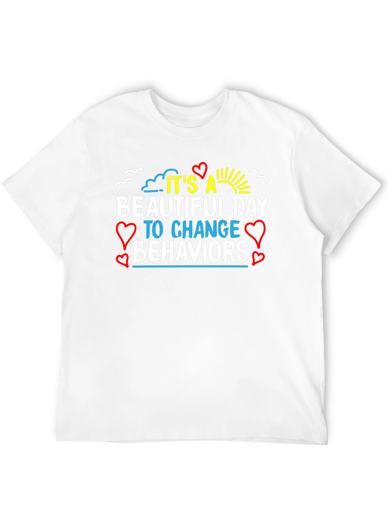 It's a Beautiful Day Change Behaviors T-Shirt - 12