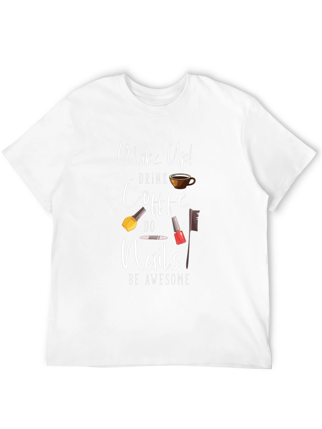 Black Wake Up Drink Coffee Do Nails Be Awesome T-Shirt view 12