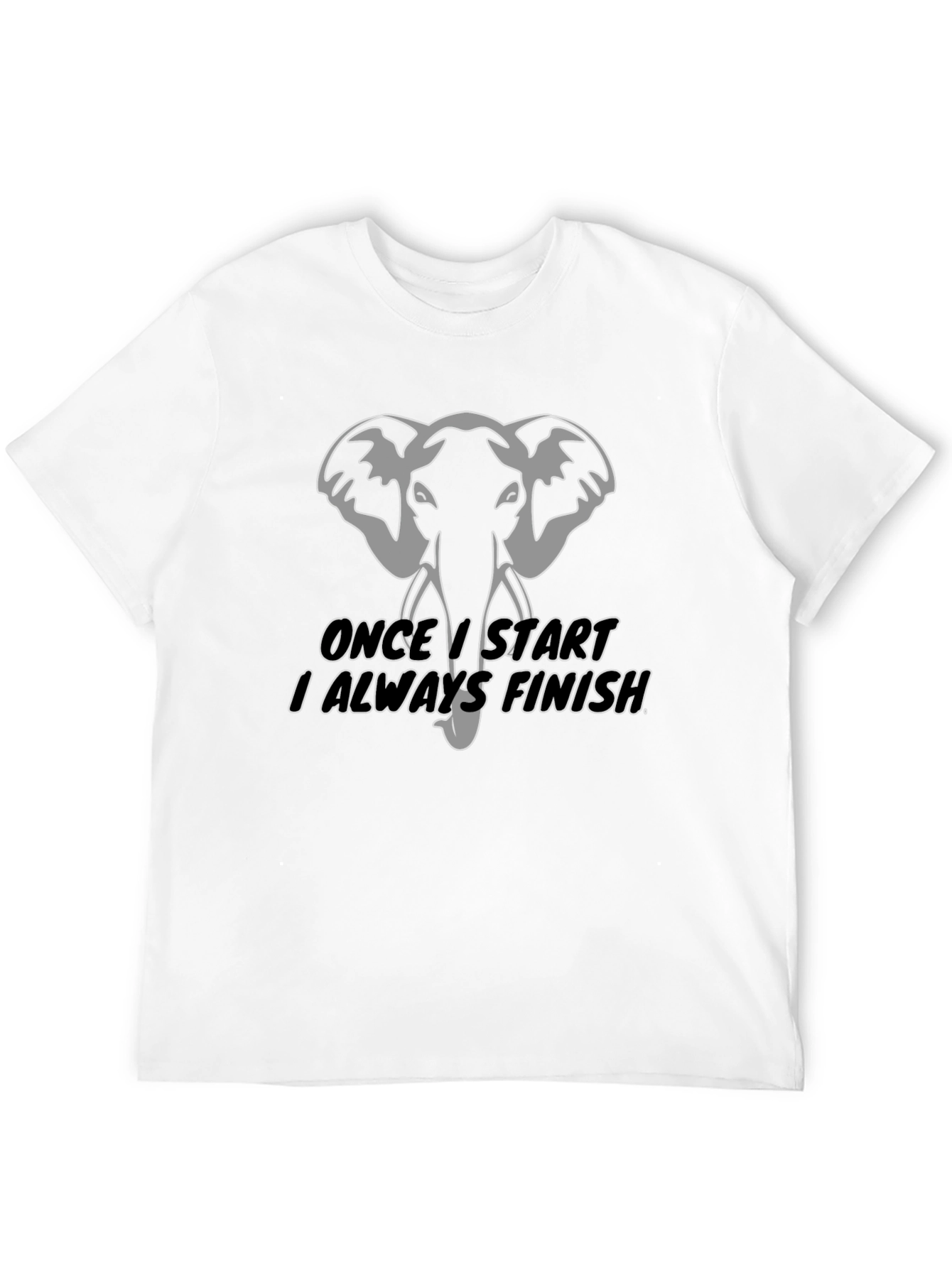 Black Elephant T-Shirt: "Once I Start I Always Finish" view 12