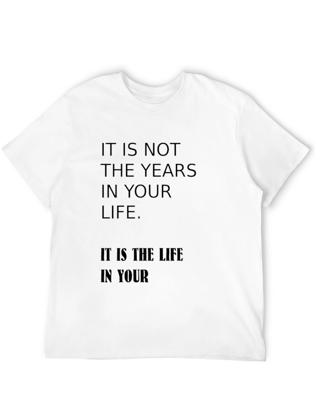 Black Inspirational Quote T-Shirt: It is not the years in your life view 12