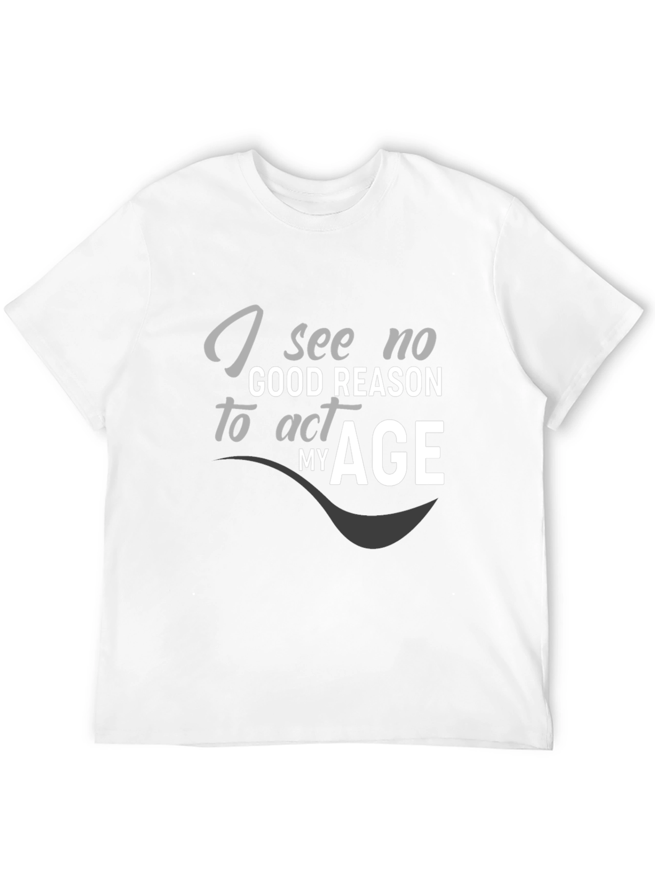 Black I See No Good Reason to Act My Age Graphic T-Shirt view 12