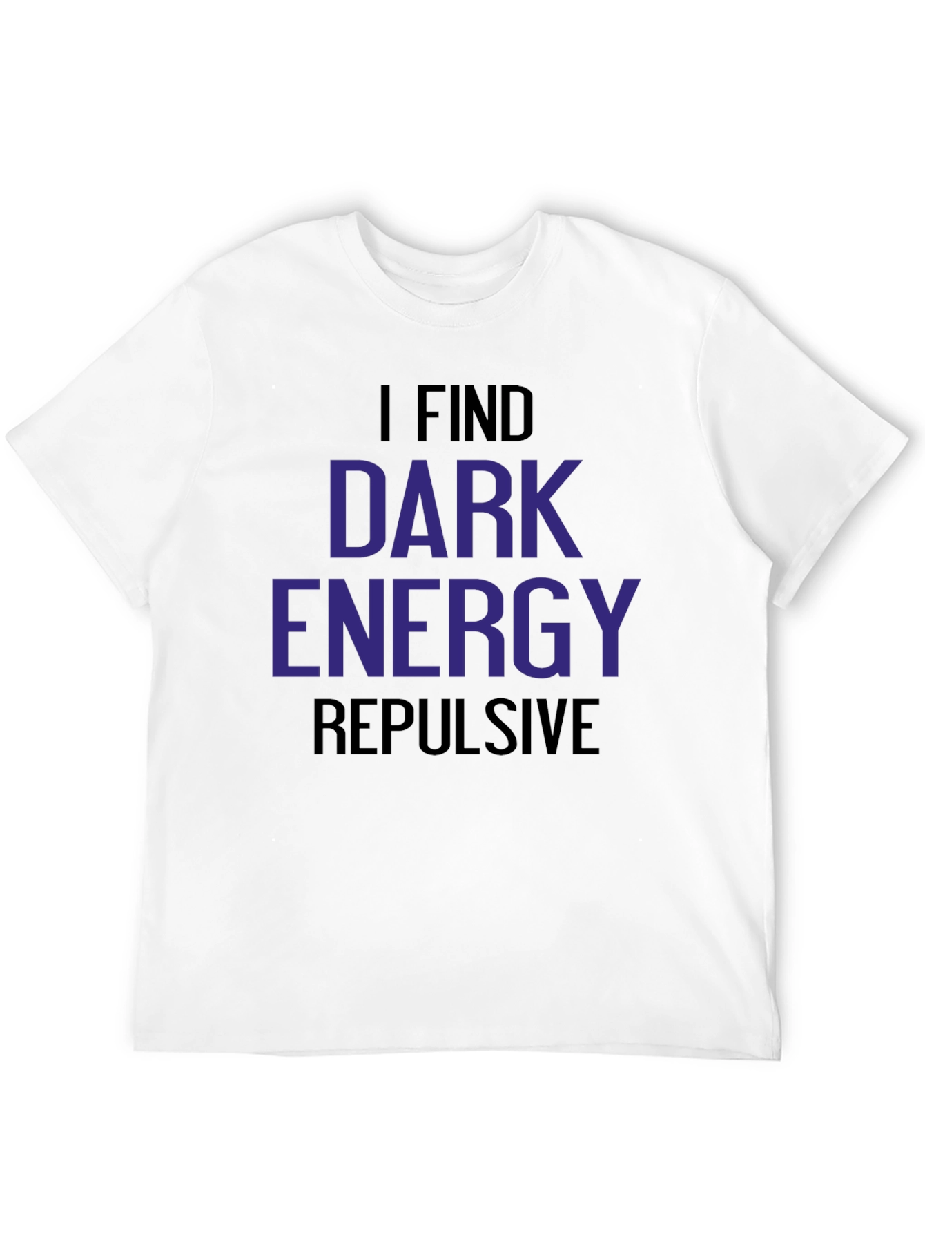 Black I Find Dark Energy Repulsive T-Shirt view 12