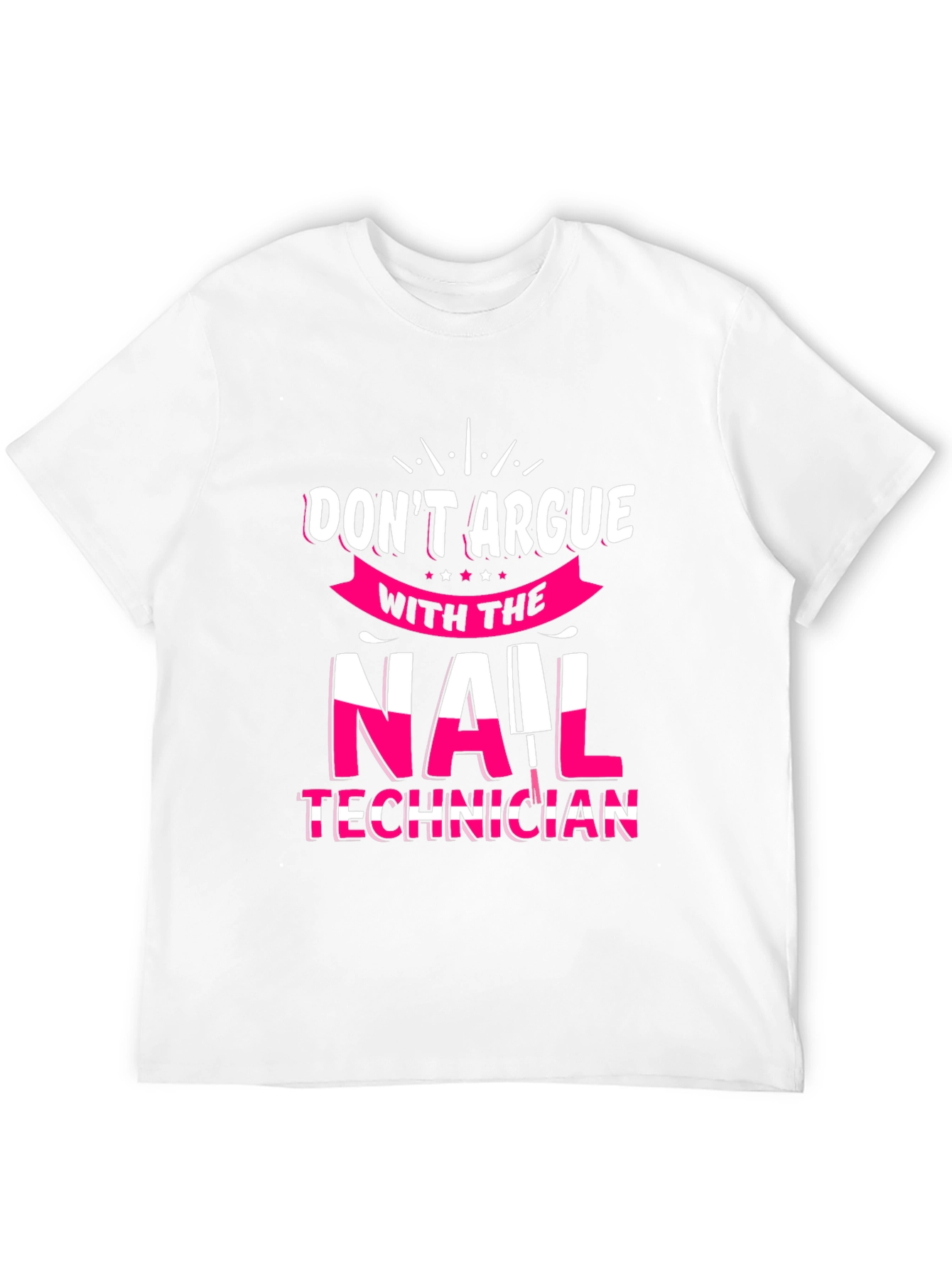 Don't Argue Nail Technician T-Shirt - 12