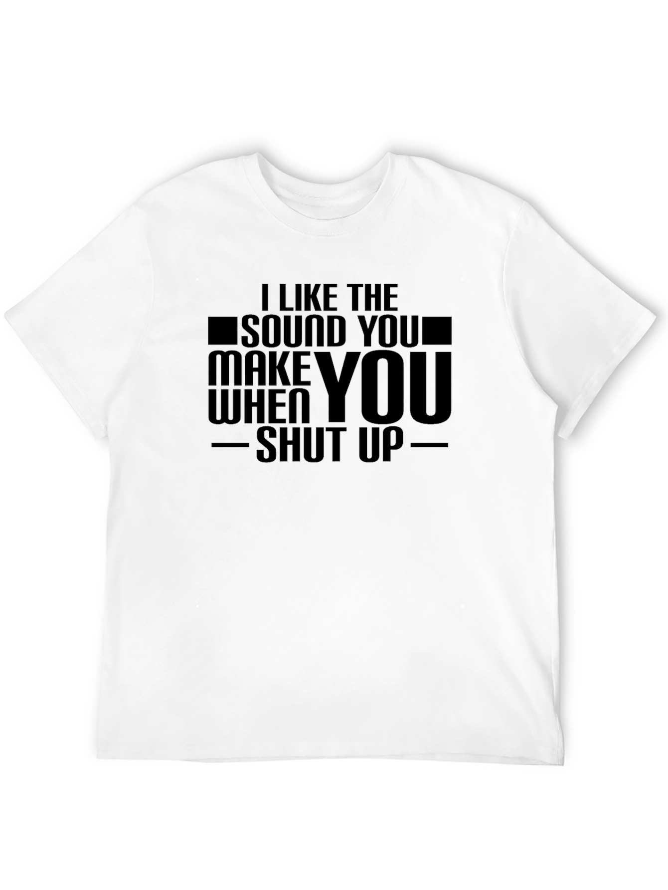 Black I Like The Sound You Make When You Shut Up T-Shirt view 12