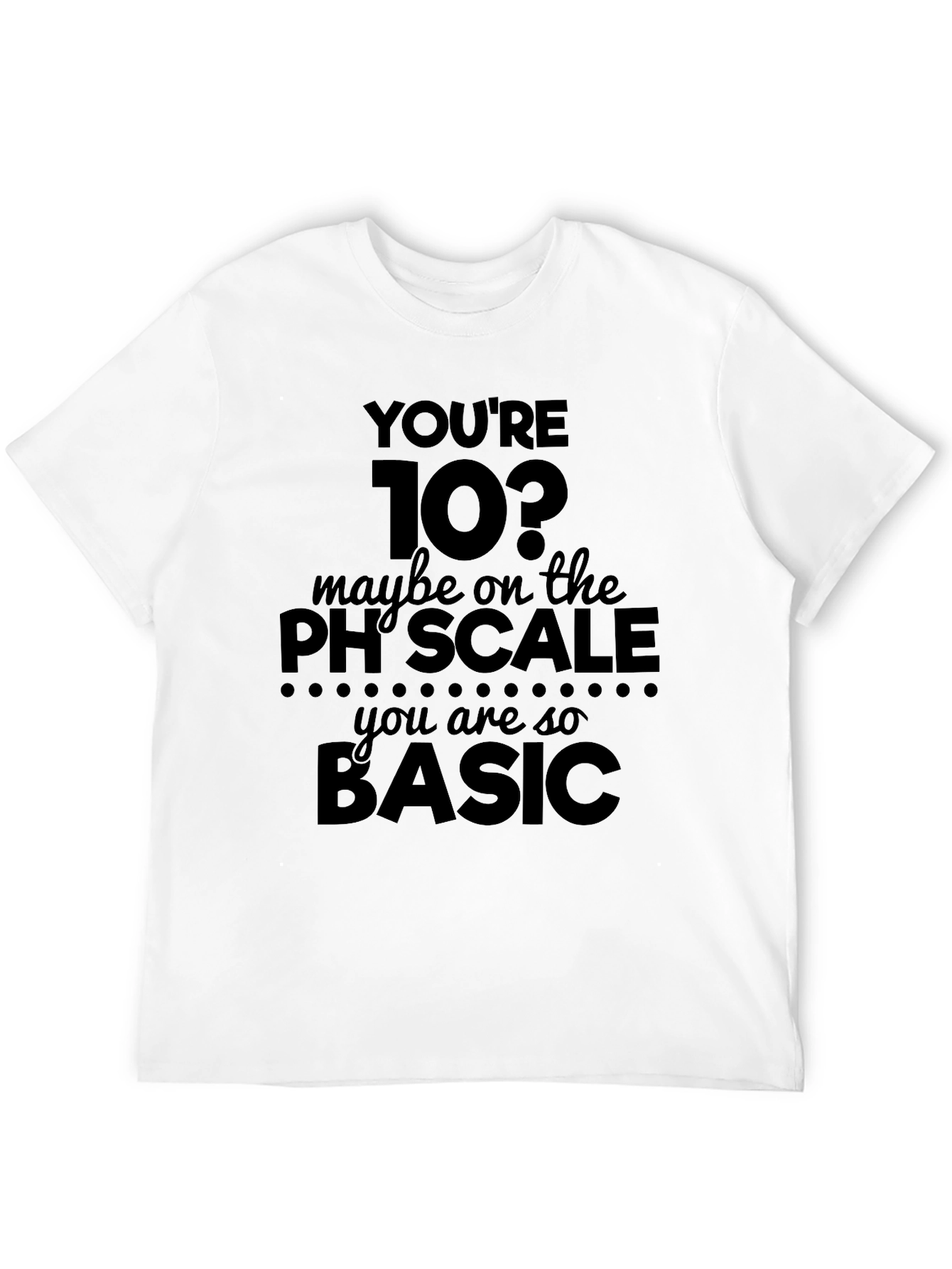 Black Funny Science T-Shirt - You're 10? Basic Humor Tee view 12
