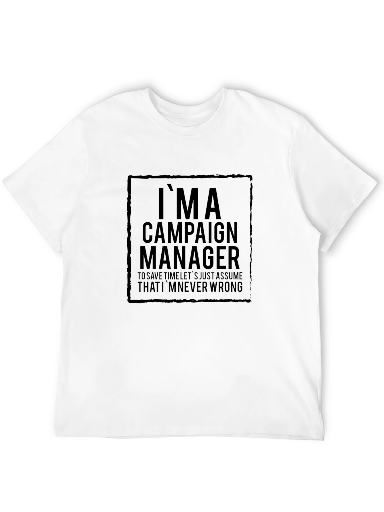 Black I'm A Campaign Manager T-Shirt - Funny Slogan Tee view 12