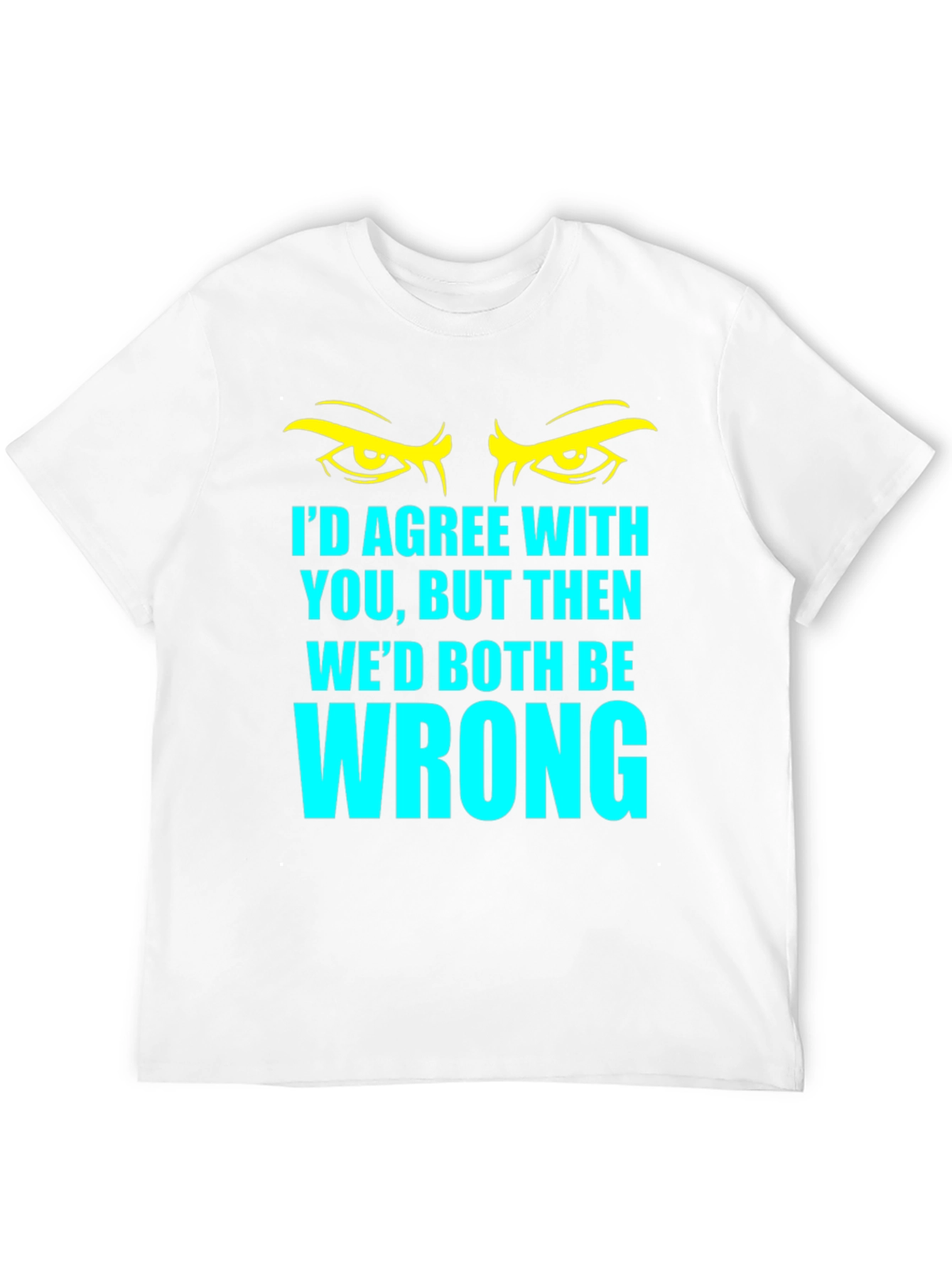 Black Funny Sarcastic T-Shirt - I'd Agree With You... view 12