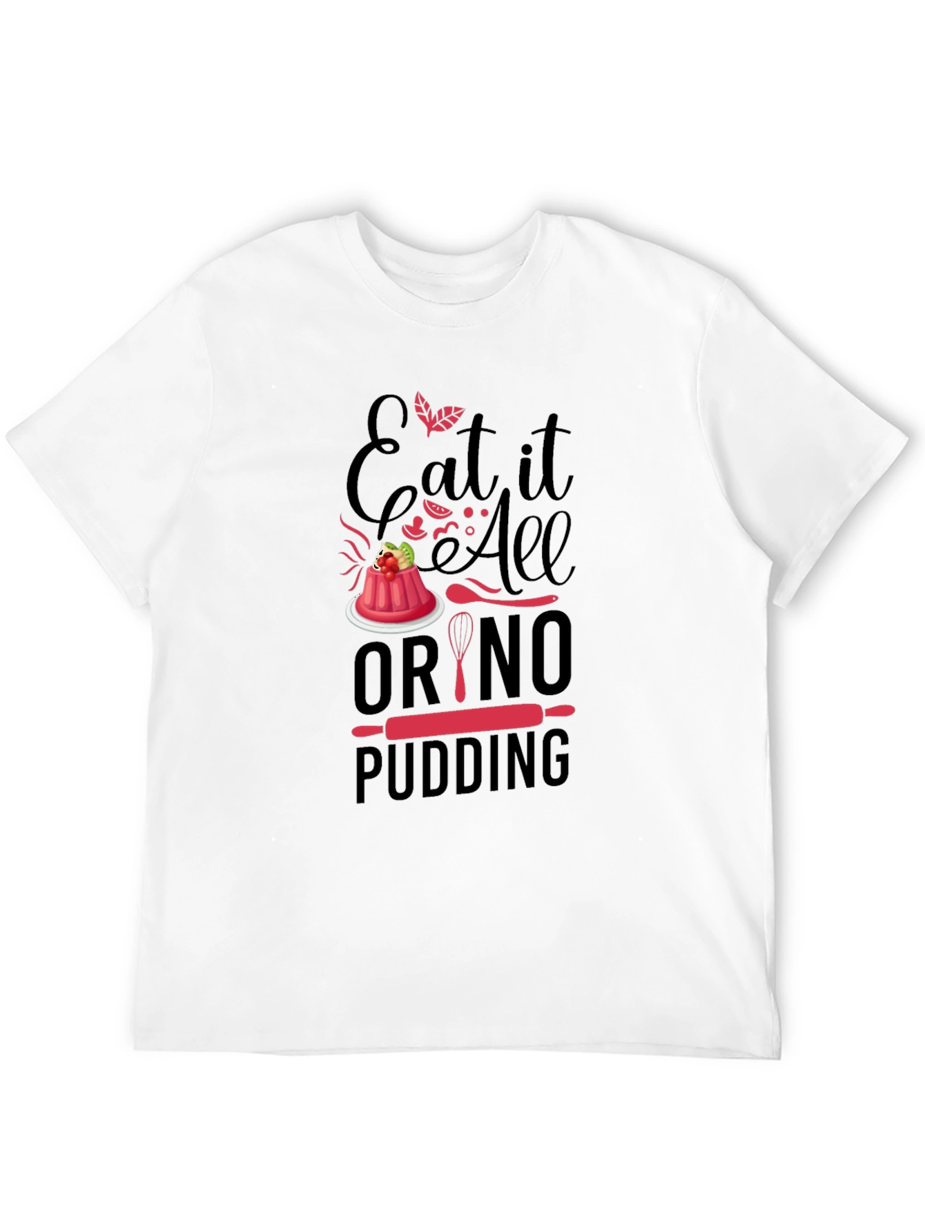 Black Eat It All Or No Pudding T-Shirt - Baker Gift view 12