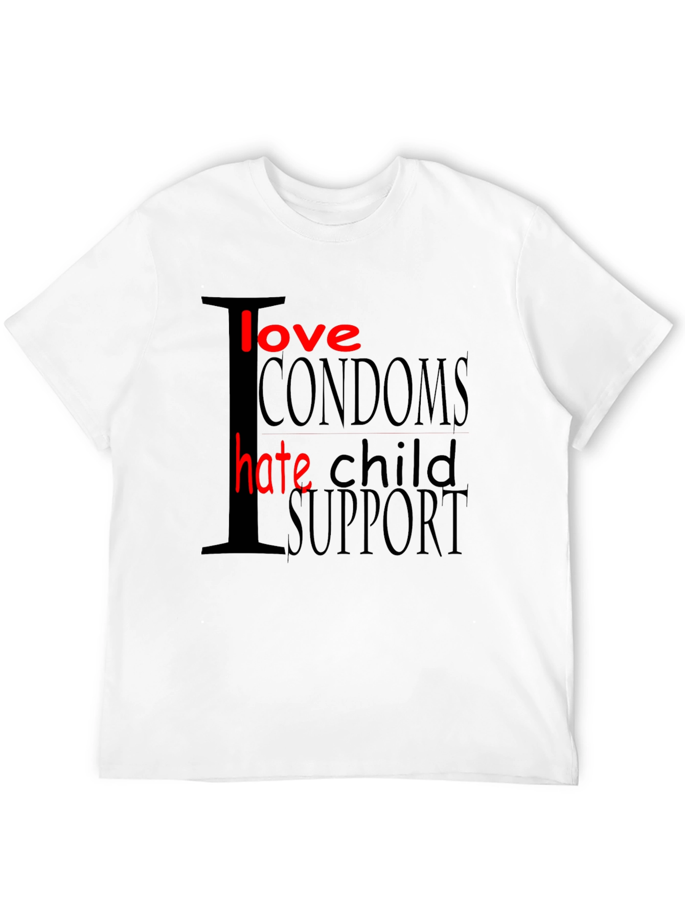 Black I Love Condoms Hate Child Support Graphic T-Shirt view 12