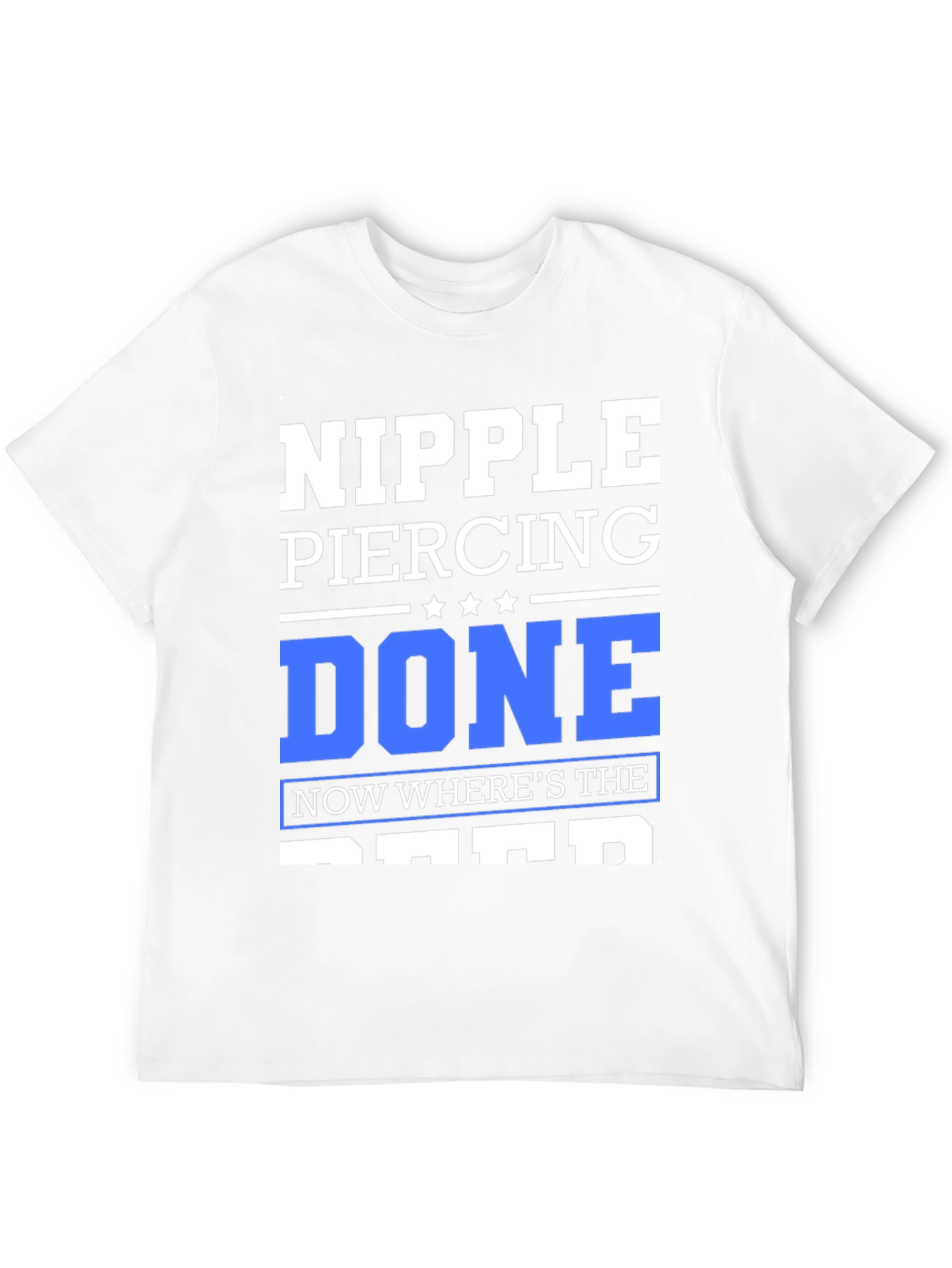 Black Nipple Piercing Done T-Shirt - Funny Sarcastic Tee view 12