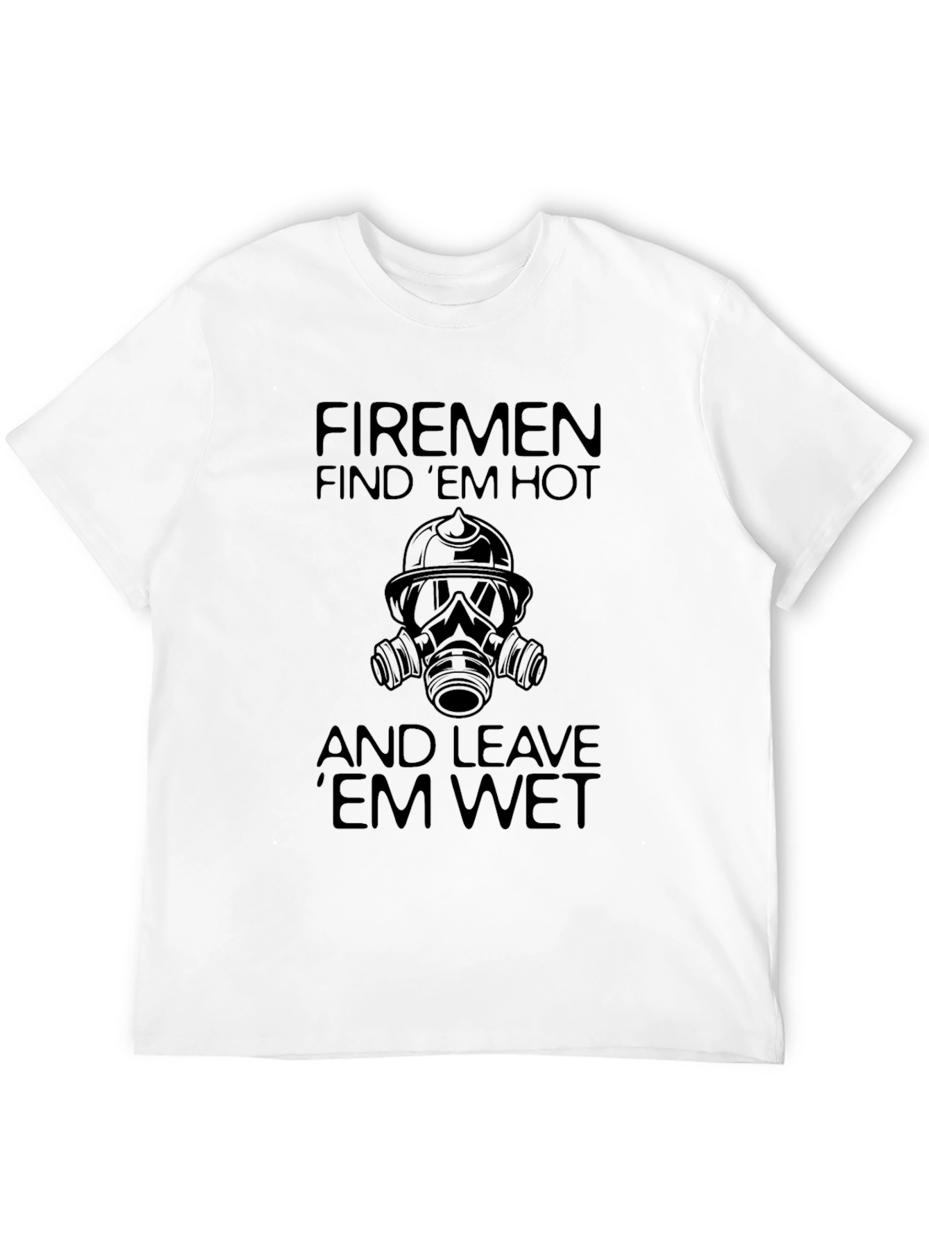 Black Funny Firemen T-Shirt: Find 'Em Hot, Leave 'Em Wet view 12