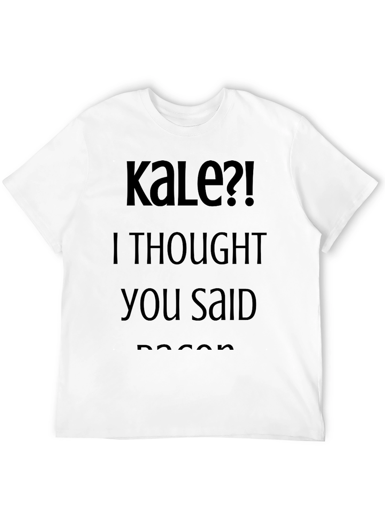 Black Kale?! I Thought You Said Bacon Black T-Shirt view 12