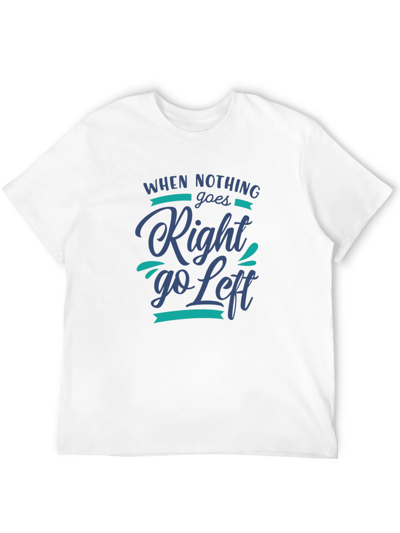 Black When Nothing Goes Right, Go Left Graphic Tee view 12