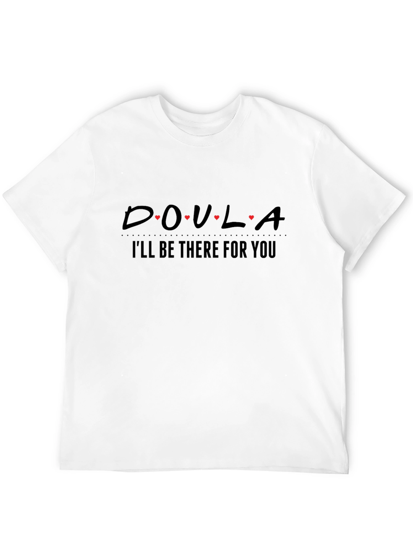 Doula I'll Be There For You T-Shirt - 12