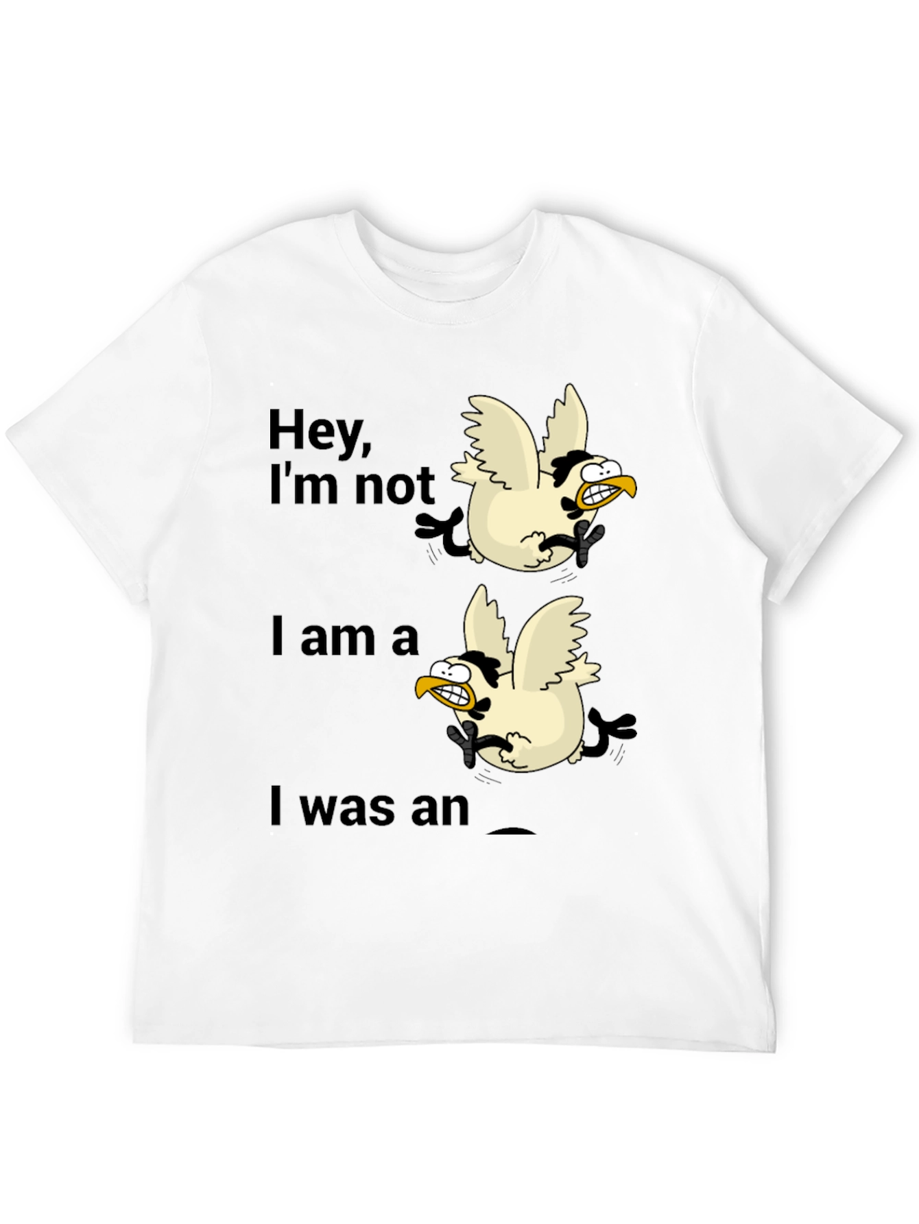 Funny Chicken T-Shirt - Hey, I'm Not, I Am a, I Was an - 12