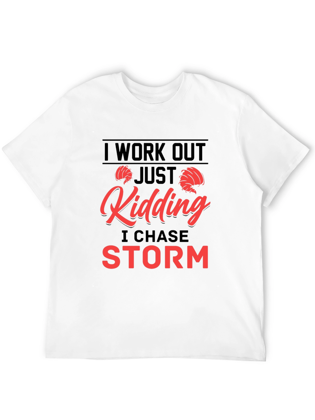 Black I Work Out - Just Kidding I Chase Storm T-Shirt view 12