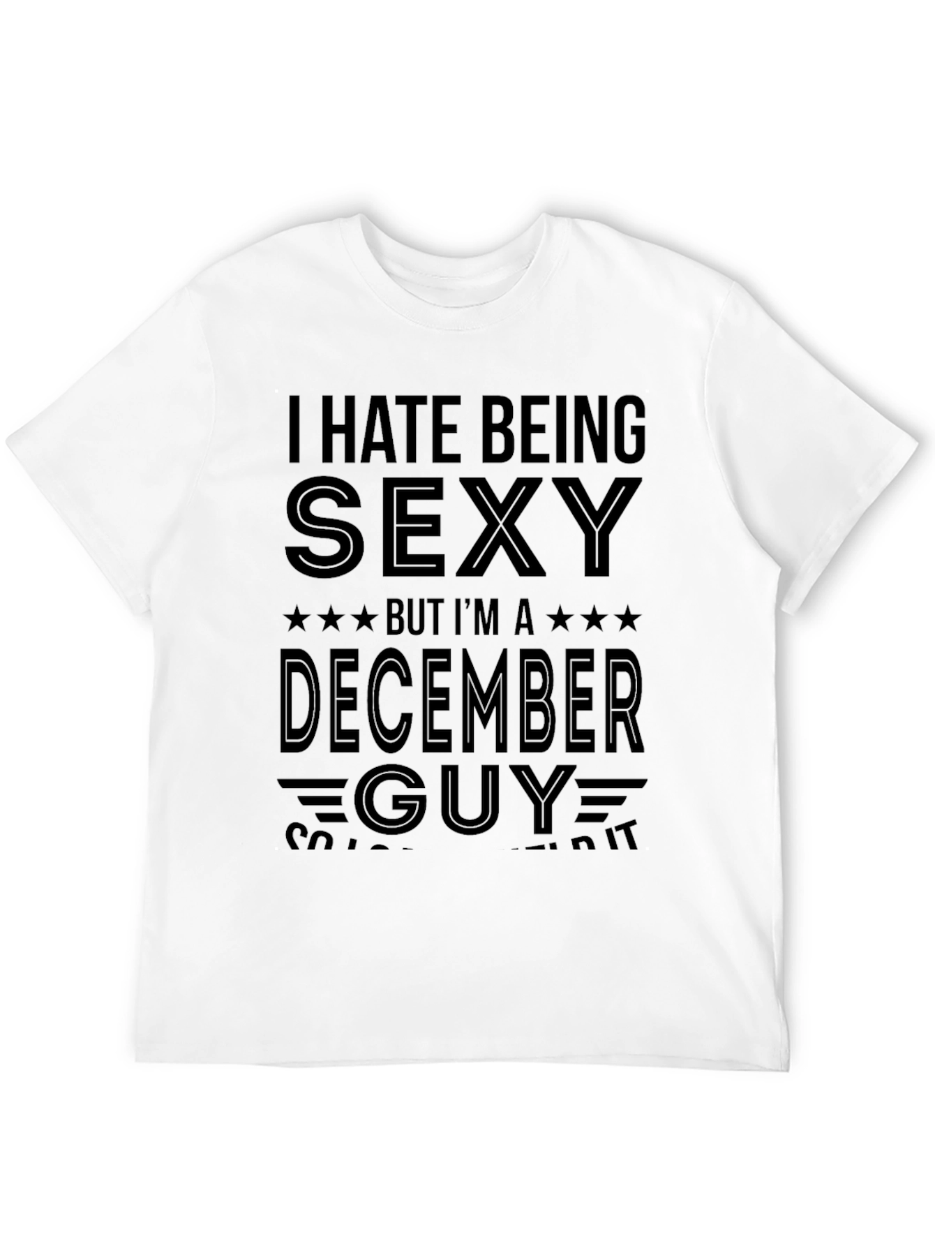 Black Funny December Guy T-Shirt - I Hate Being Sexy view 12