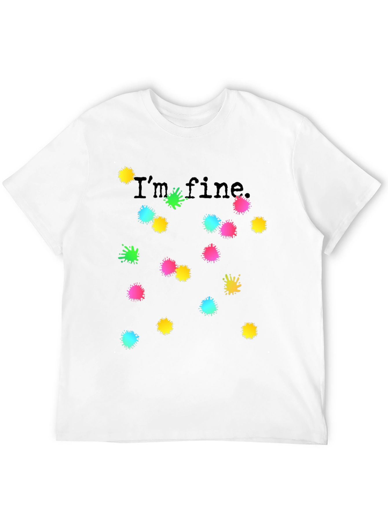 Black I'm Fine Black T-Shirt Colorful Splatter Design view 12