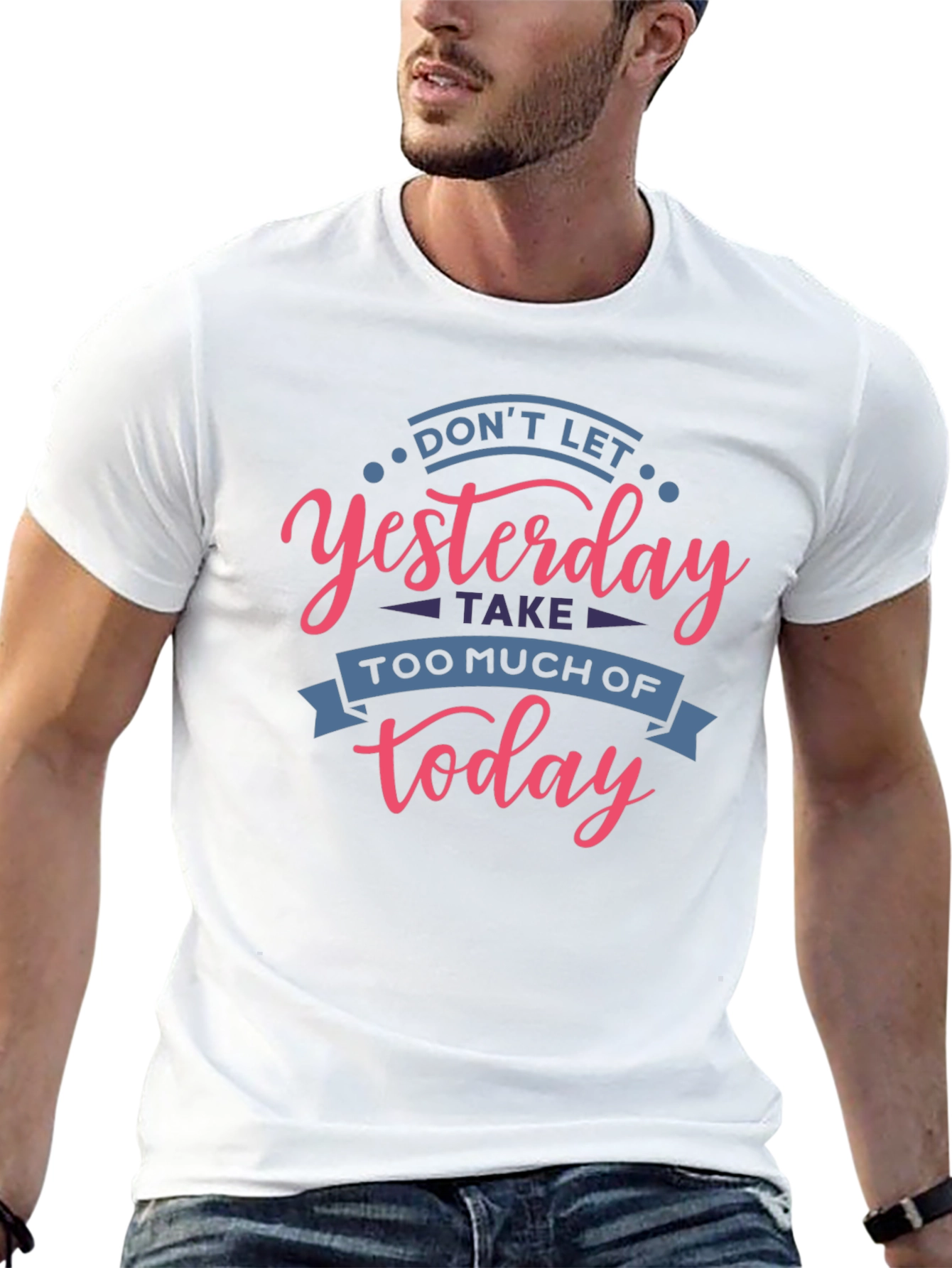 Inspirational T-Shirt - Don't Let Yesterday Take Over Today - 13