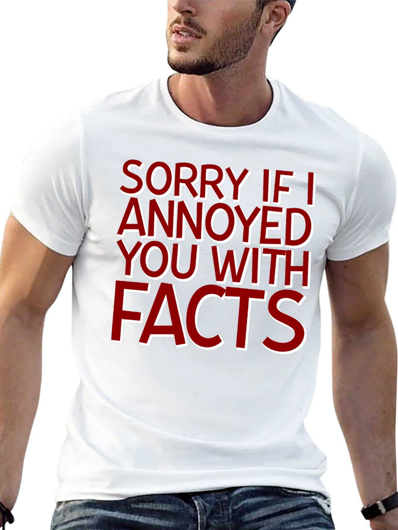 Sorry If I Annoyed You With Facts T-Shirt - 13