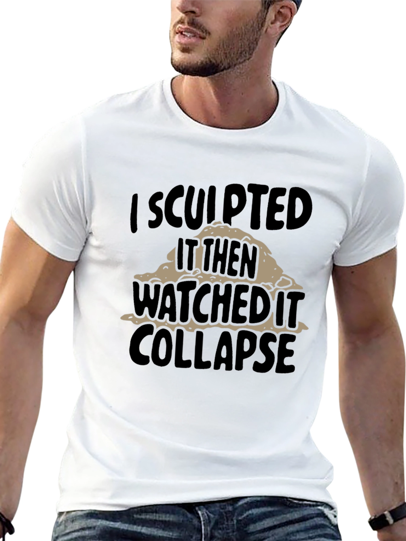 Black I Sculpted It Then Watched It Collapse Funny T-Shirt view 13