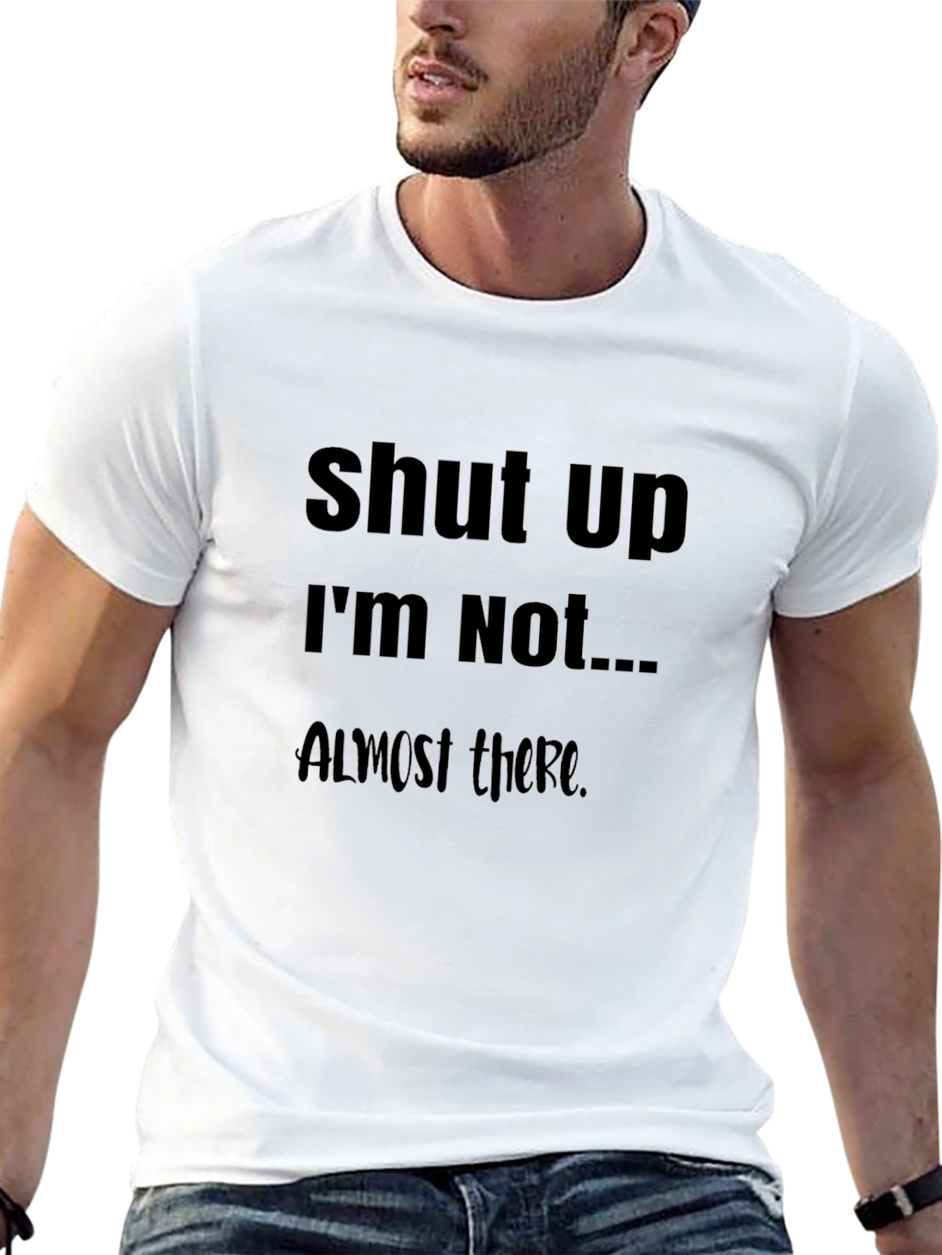 Black Funny Slogan T-Shirt: Shut Up I'm Not Almost There Humor Tee view 13