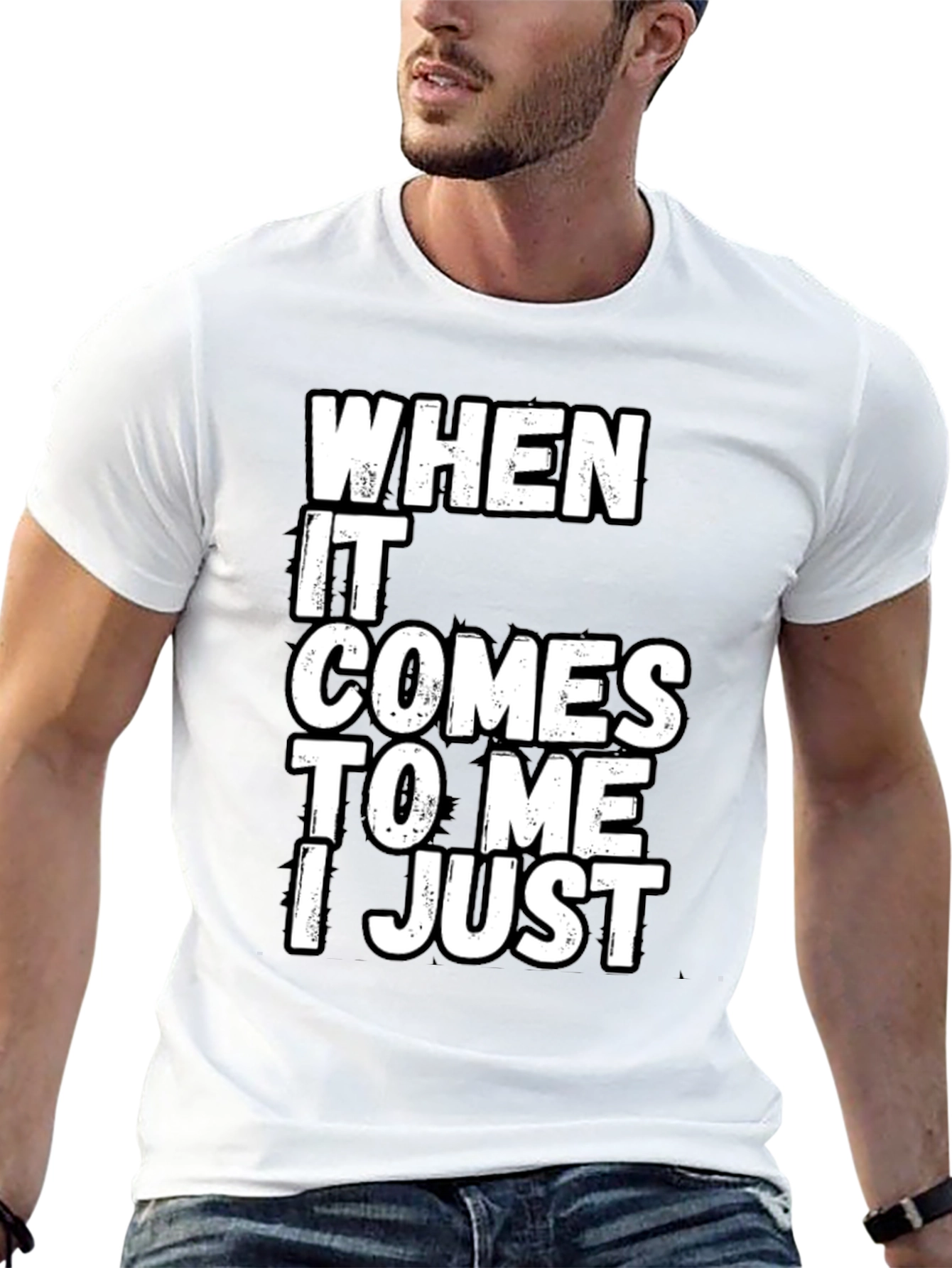 Black Funny Sarcastic T-Shirt - "When It Comes to Me I Just" view 13