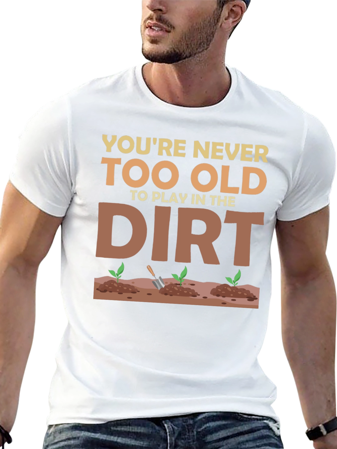 You're Never Too Old To Play In The Dirt T-Shirt - 13