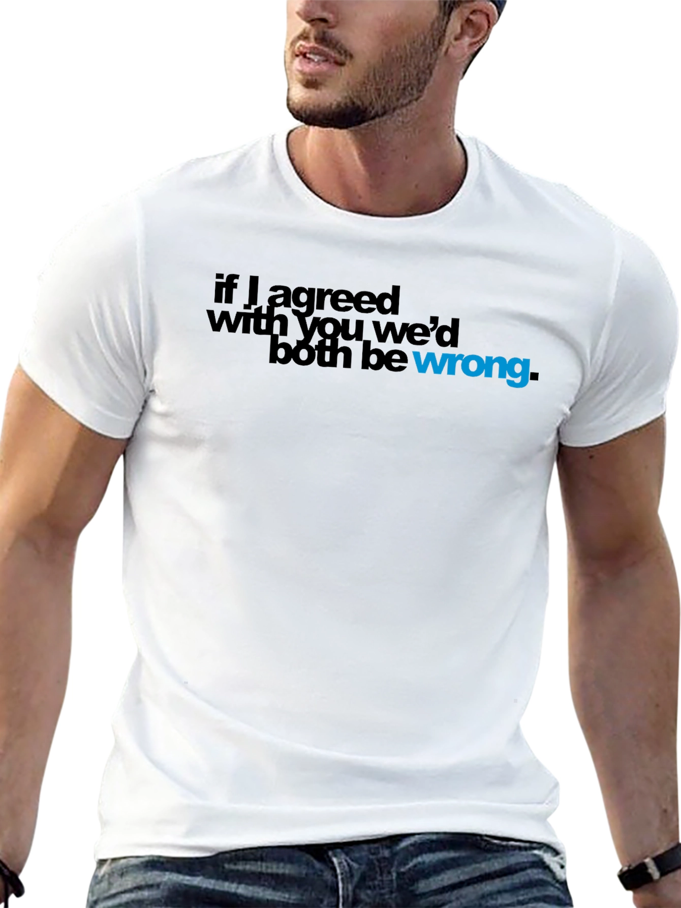 Black If I Agreed with You, We'd Both Be Wrong T-Shirt view 13