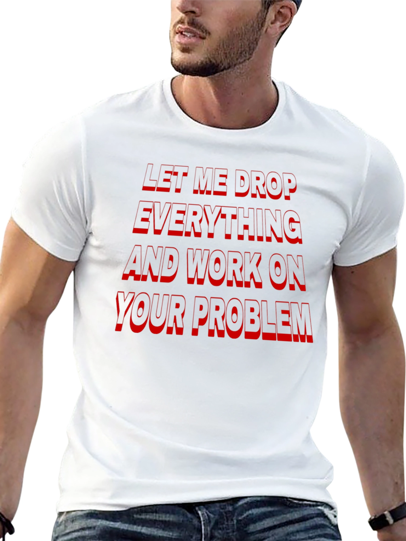 Black Funny Sarcastic Black T-Shirt: Let Me Drop Everything! view 13