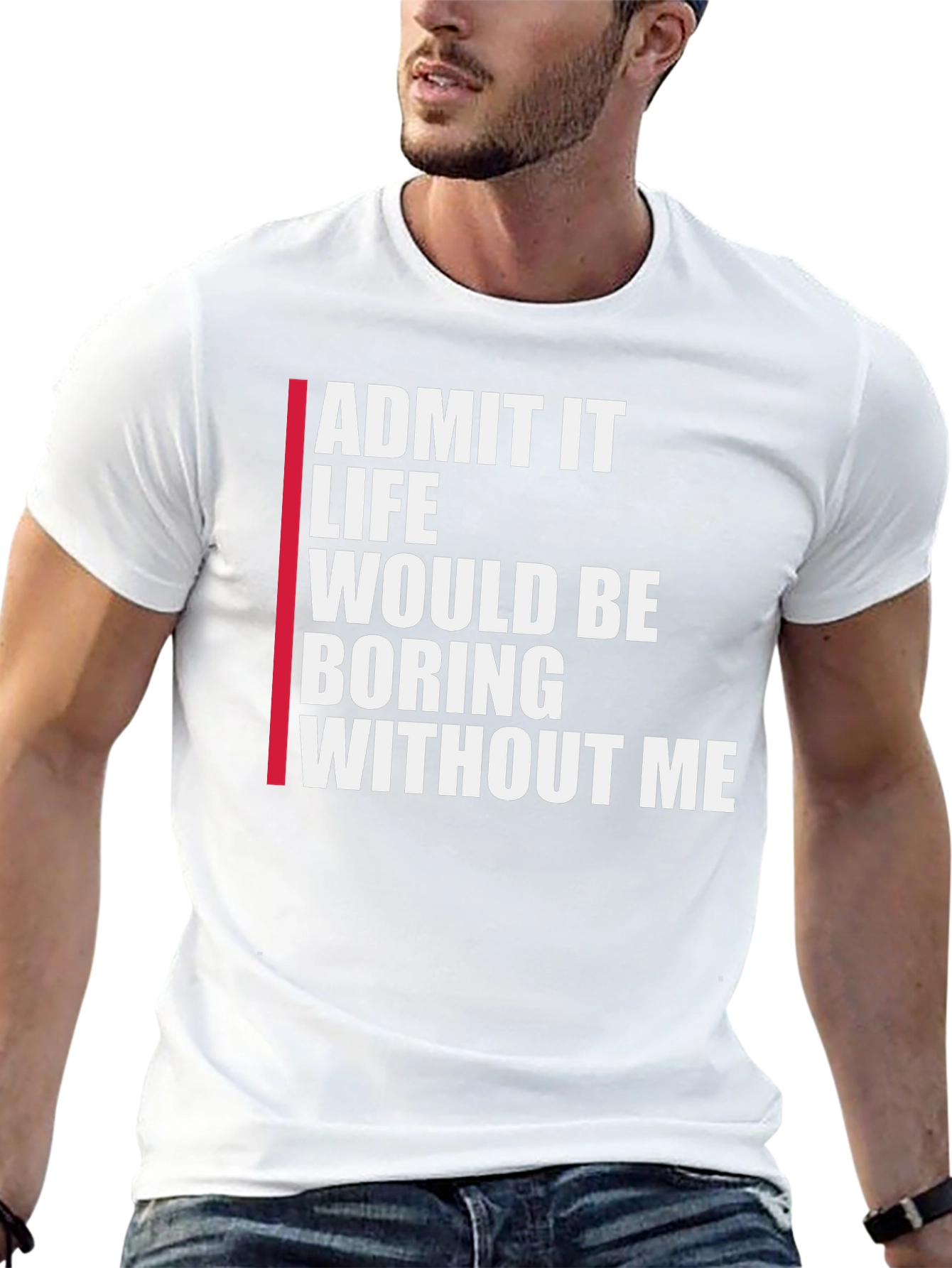 Black Funny Graphic Tee: Admit It Life Would Be Boring Without Me view 13