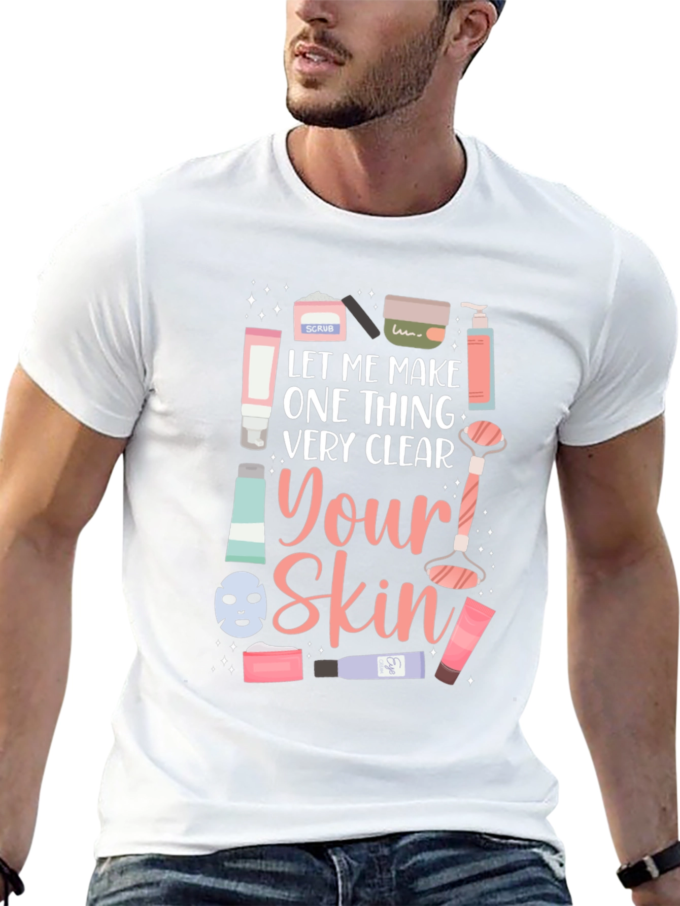 Skincare T-Shirt - Let Me Make One Thing Very Clear - 13