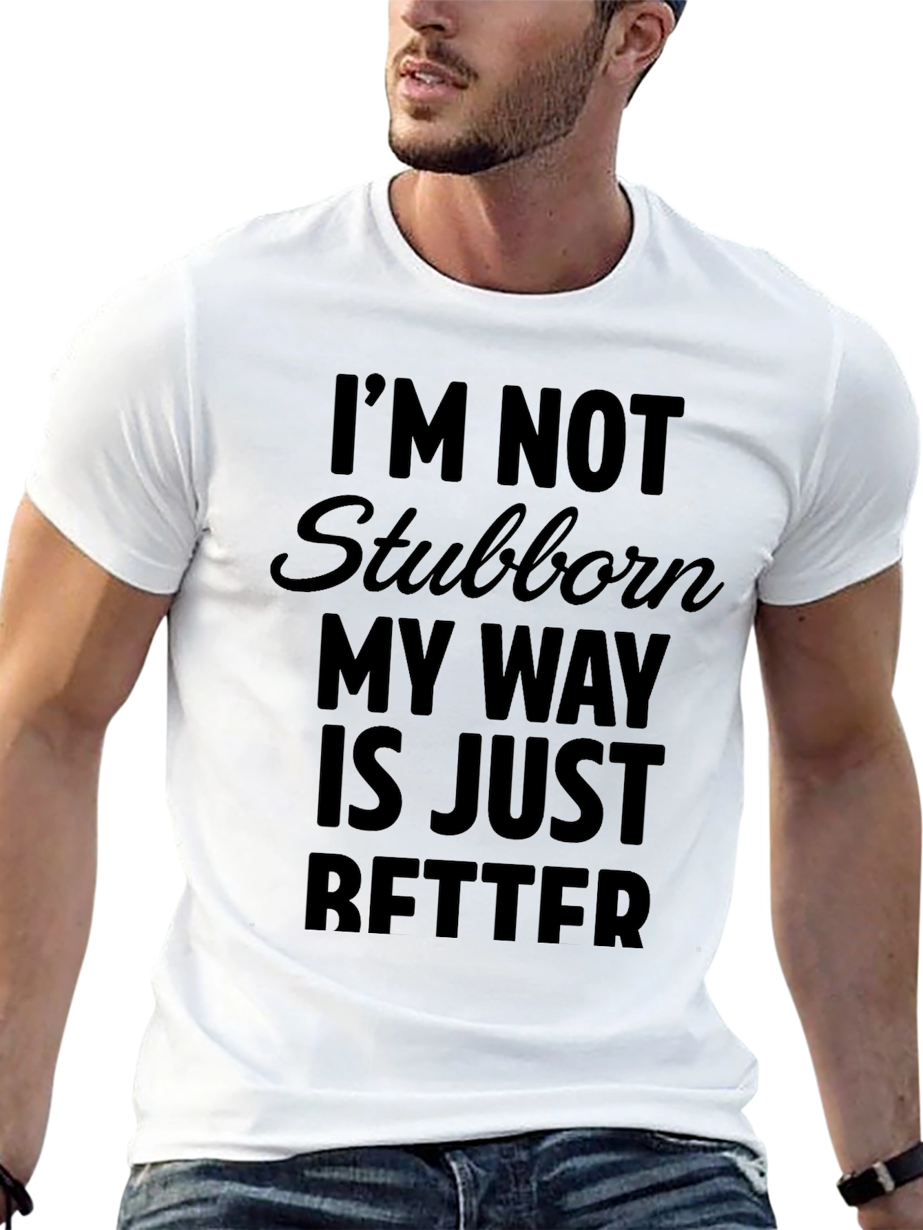 Black Funny Sarcastic T-Shirt - I'm Not Stubborn, My Way Is Better view 13