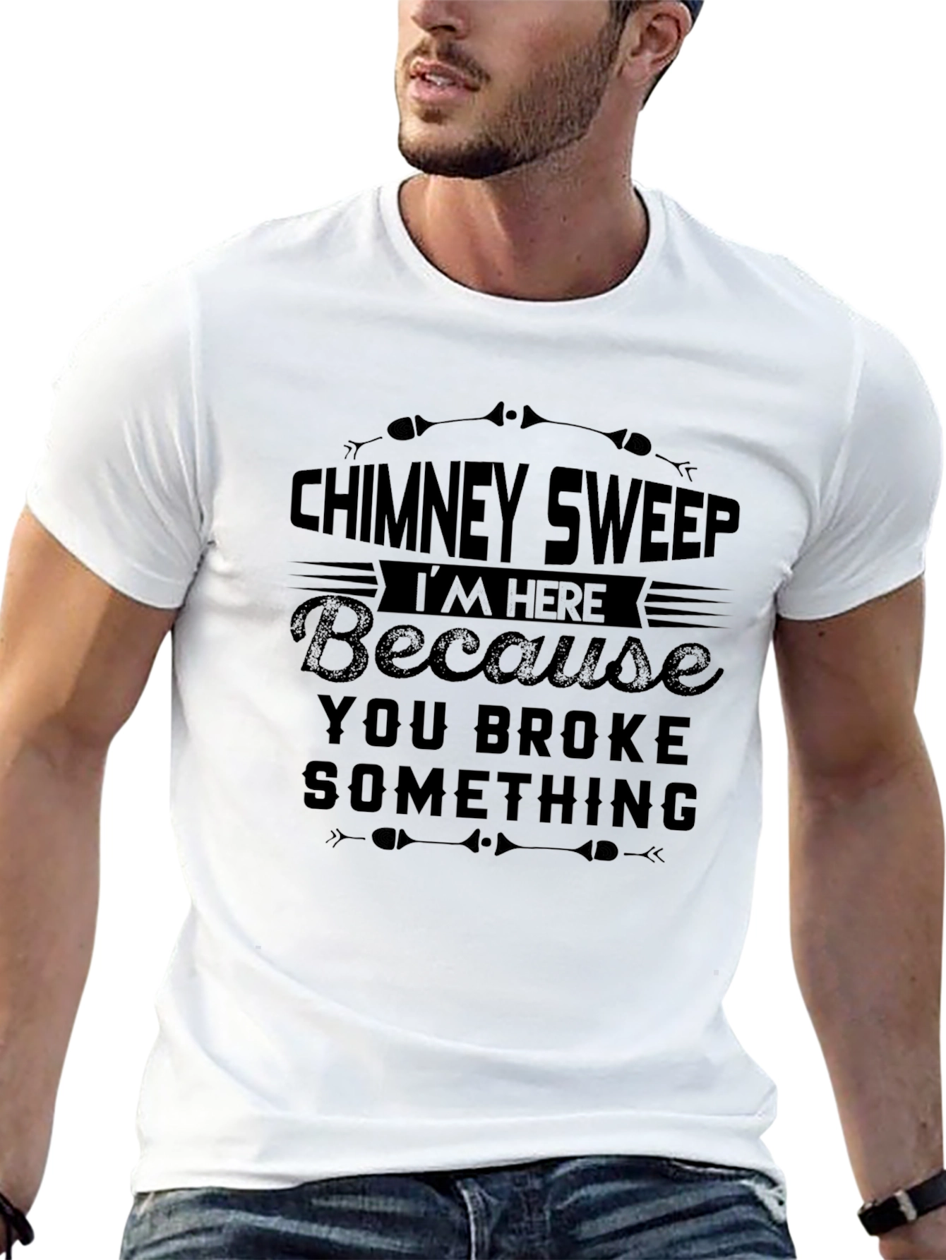 Black Chimney Sweep T-Shirt: I'm Here Because You Broke Something view 13