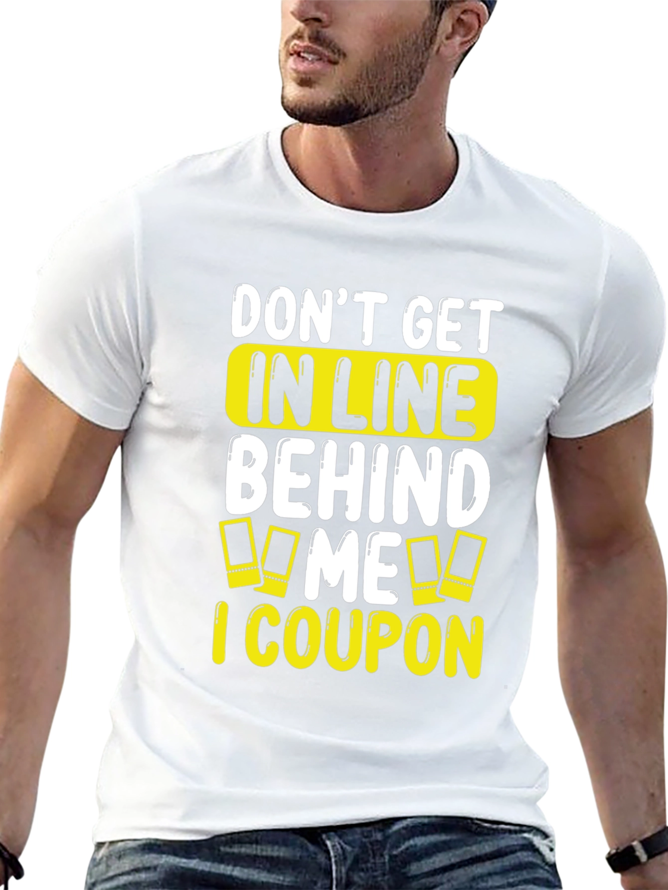 Funny Coupon T-Shirt: Don't Get In Line Behind Me! - 13