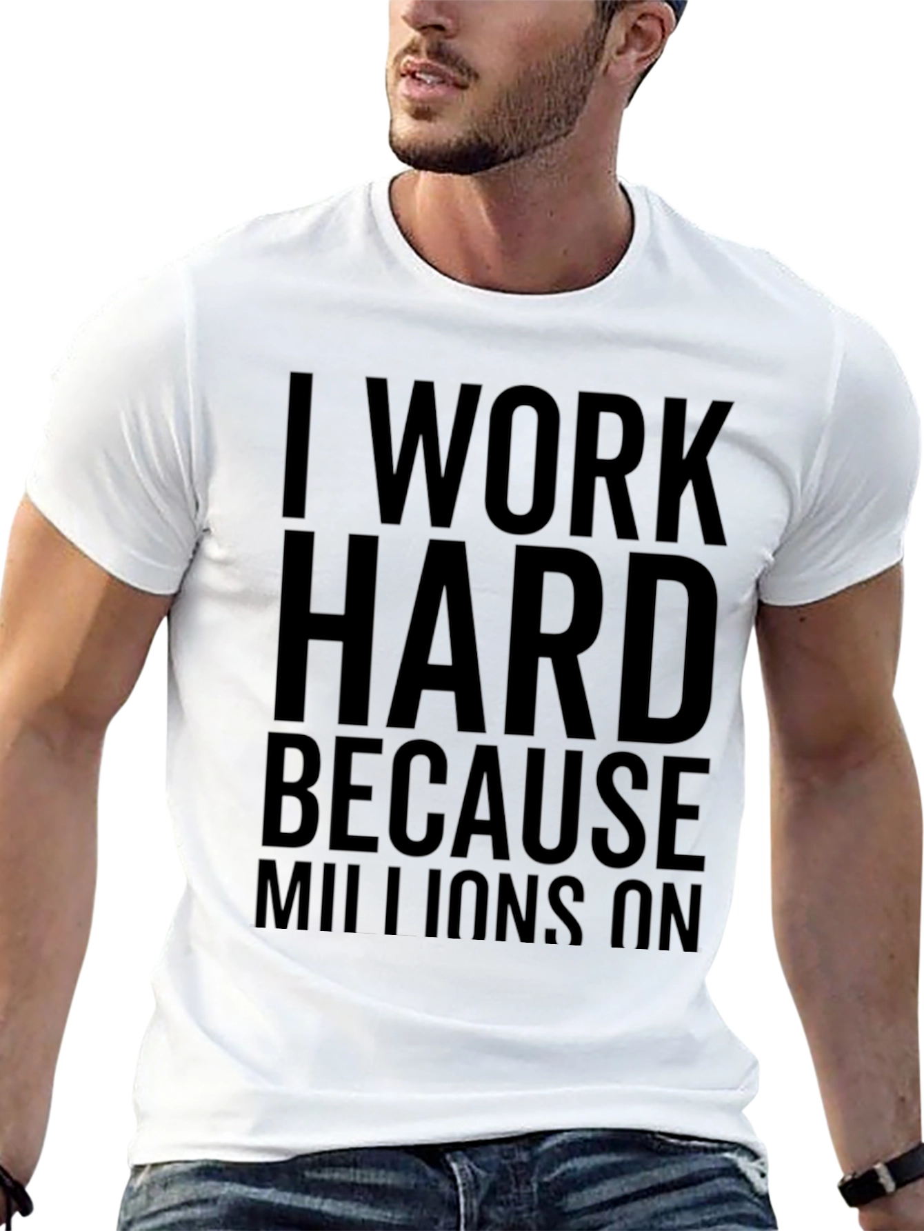 Black I Work Hard Because Millions On T-Shirt view 13