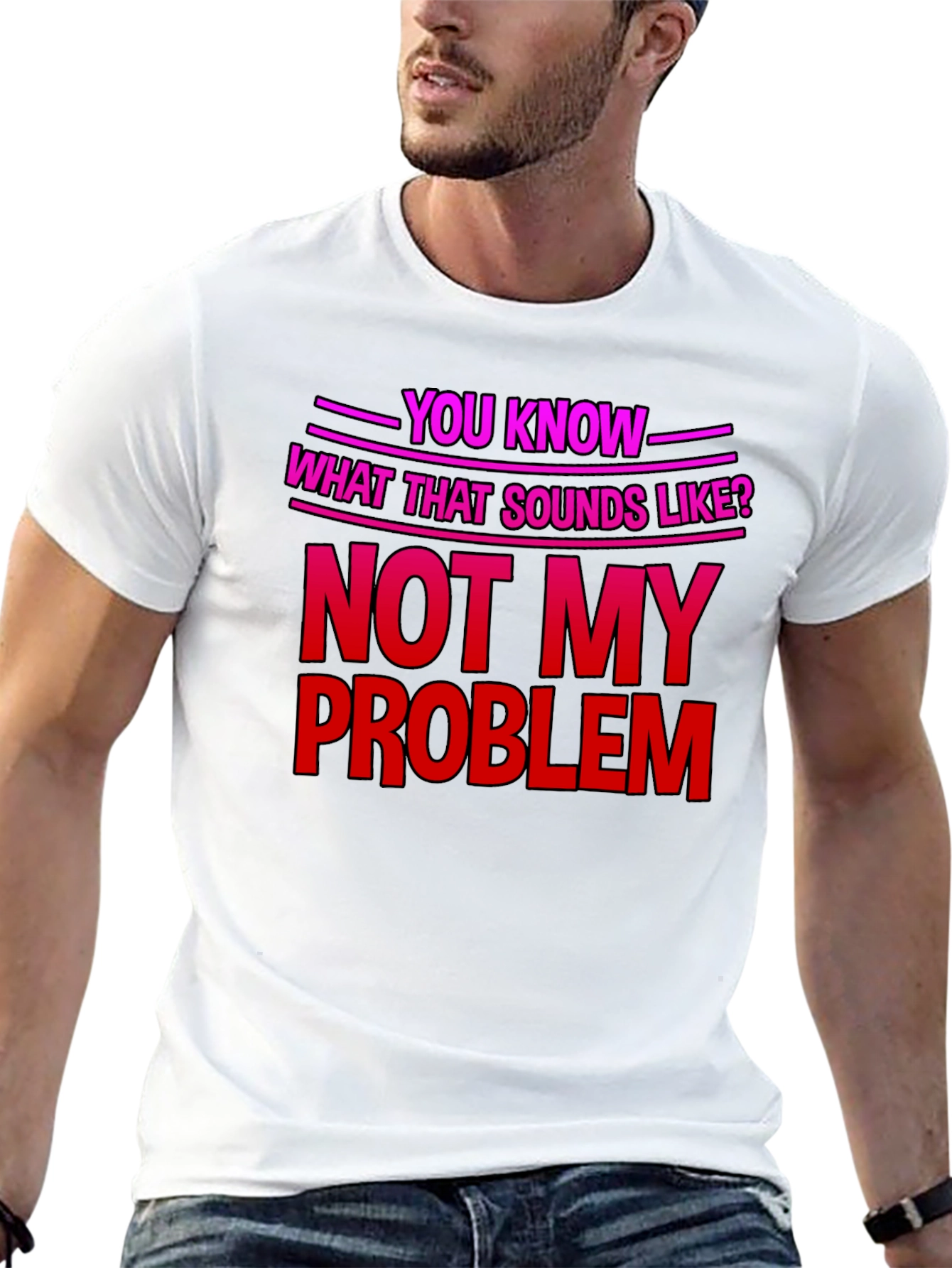 Not My Problem T-Shirt - Funny Sarcastic Tee - 13