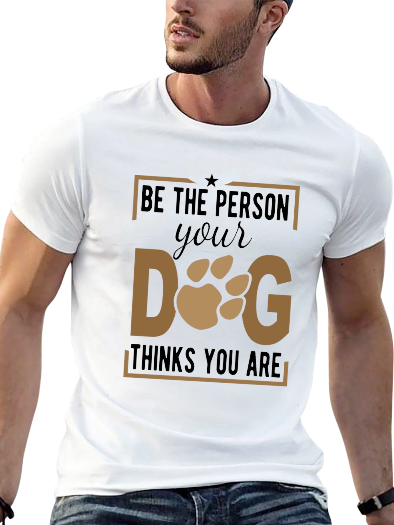 Be The Person Your Dog Thinks You Are T-Shirt - 13
