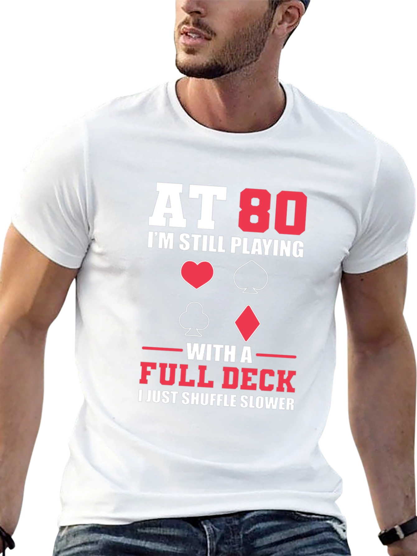 At 80 I'm Still Playing with a Full Deck Funny T-Shirt - 13