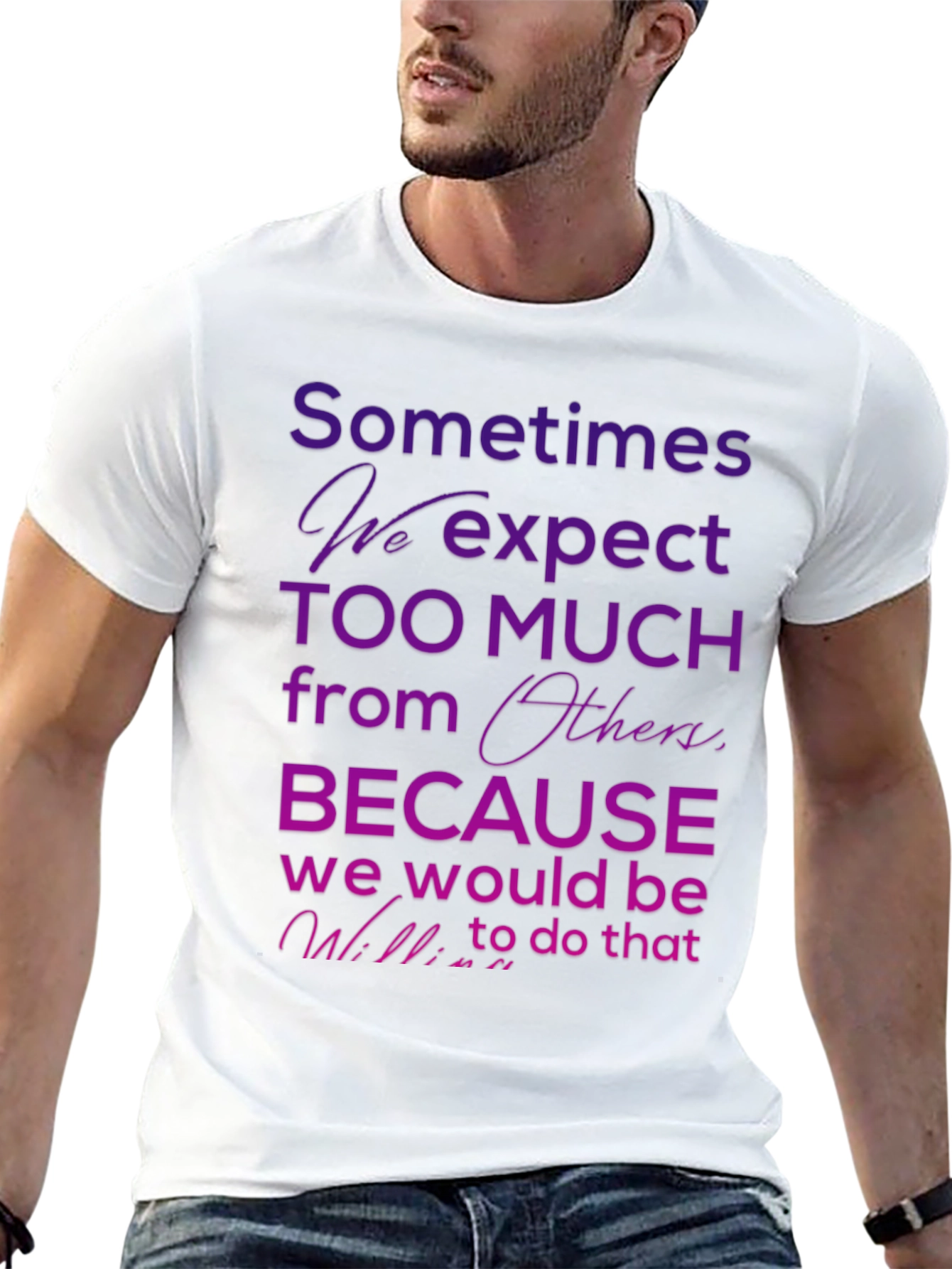 Black Motivational Quote T-Shirt - Sometimes We Expect Too Much view 13