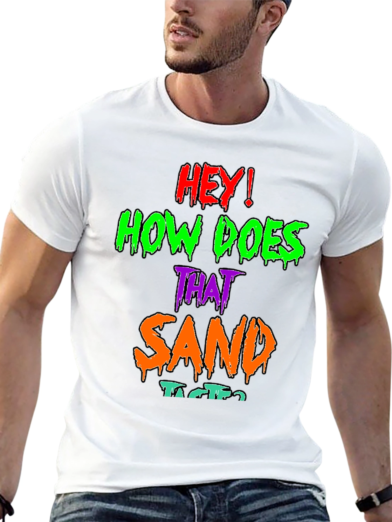Black Hey! How Does That Sand Taste? Graphic T-Shirt view 13