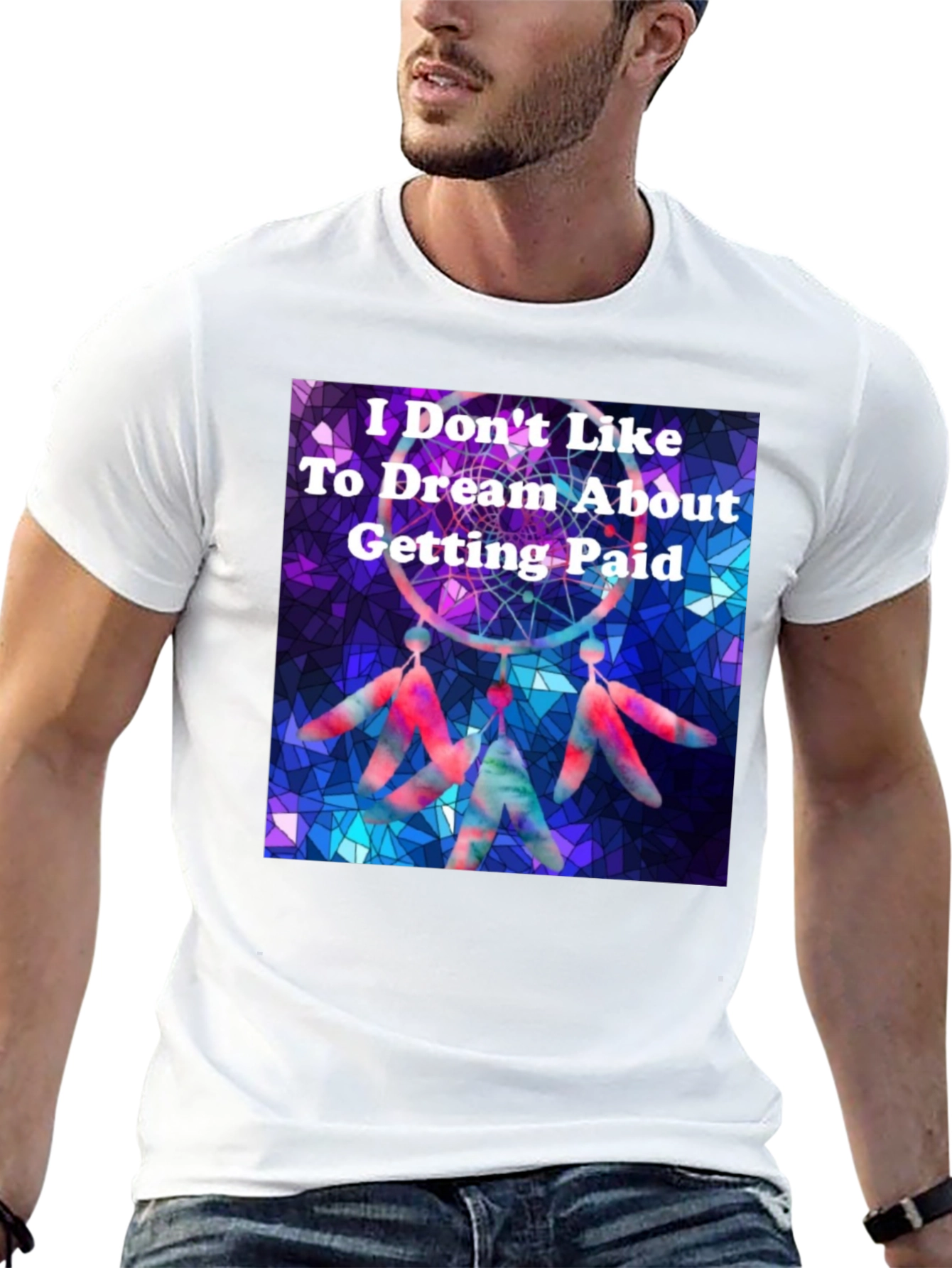 Dreamcatcher T-Shirt -  I Don't Like To Dream About Getting Paid - 13