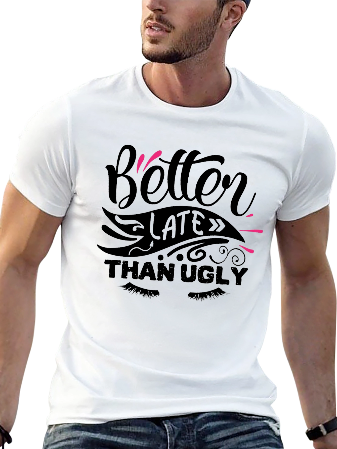 Better Late Than Ugly Graphic T-Shirt - 13