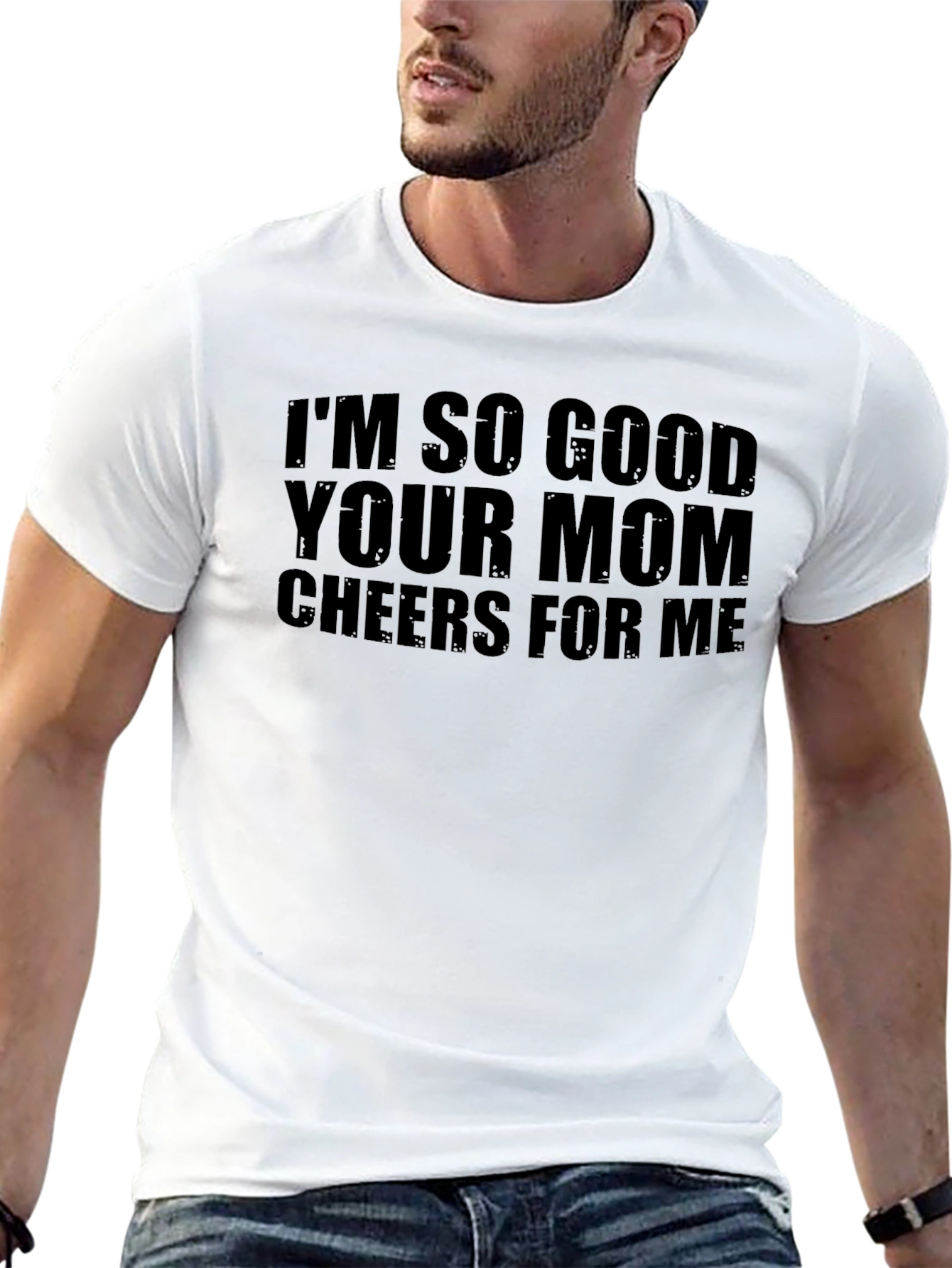 Black I'm So Good Your Mom Cheers For Me Funny Graphic T-Shirt view 13