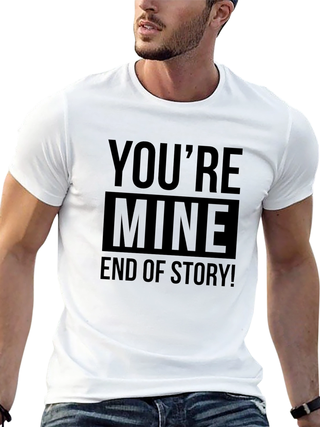 Black You're Mine End of Story! Graphic T-Shirt view 13