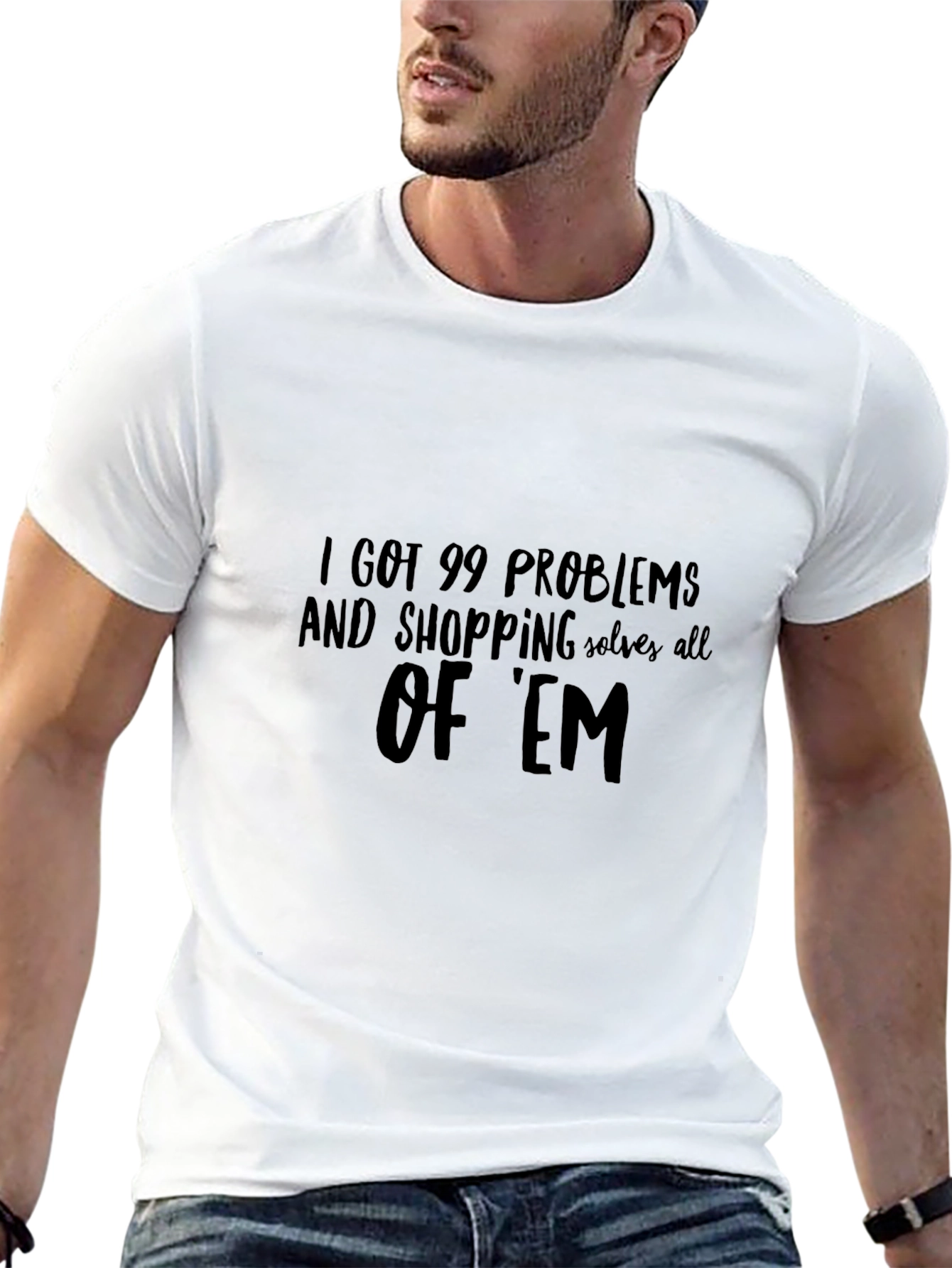 I Got 99 Problems T-Shirt - Shopping Solves All - 13