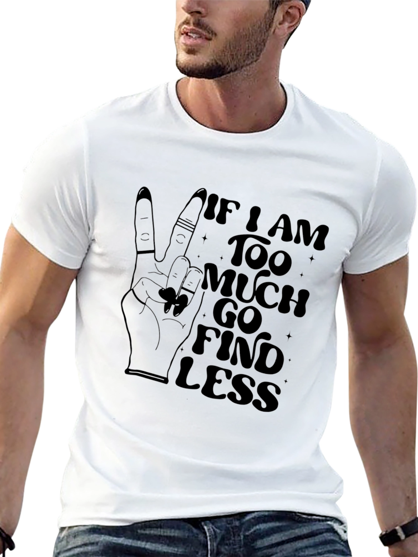 Black If I am Too Much, Find Less Graphic Tee view 13