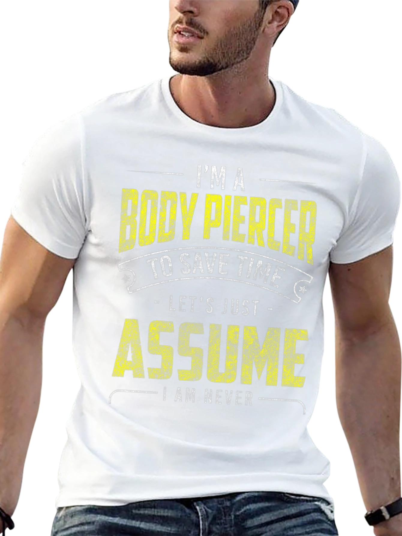 Black Body Piercer Funny T-Shirt: Save Time, Assume I'm Never Wrong view 13