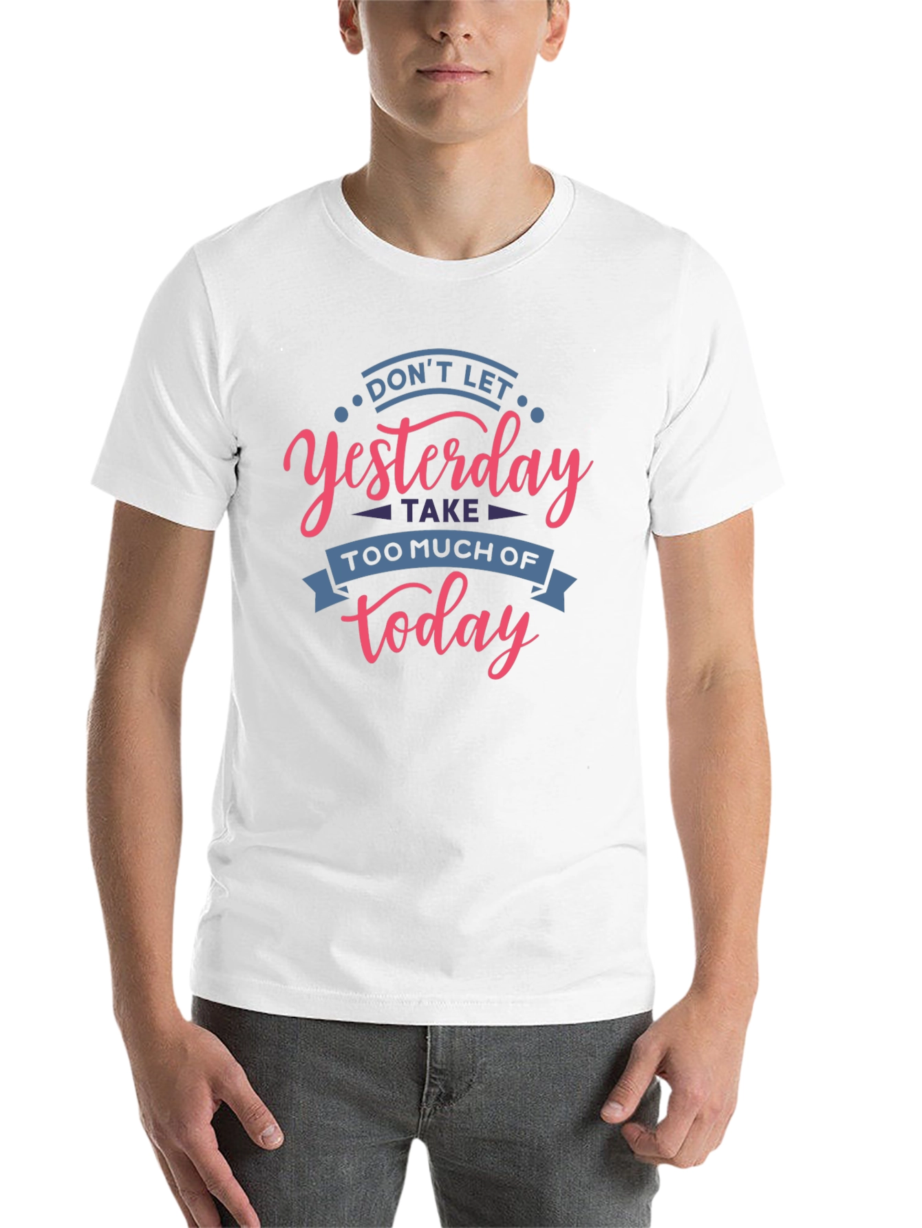 Inspirational T-Shirt - Don't Let Yesterday Take Over Today - 14