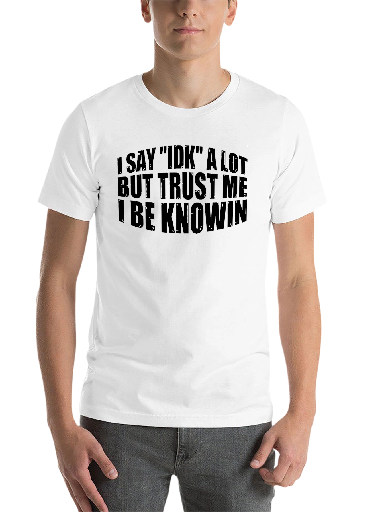 Black I Say IDK T-Shirt - Funny Sarcastic Tee view 14